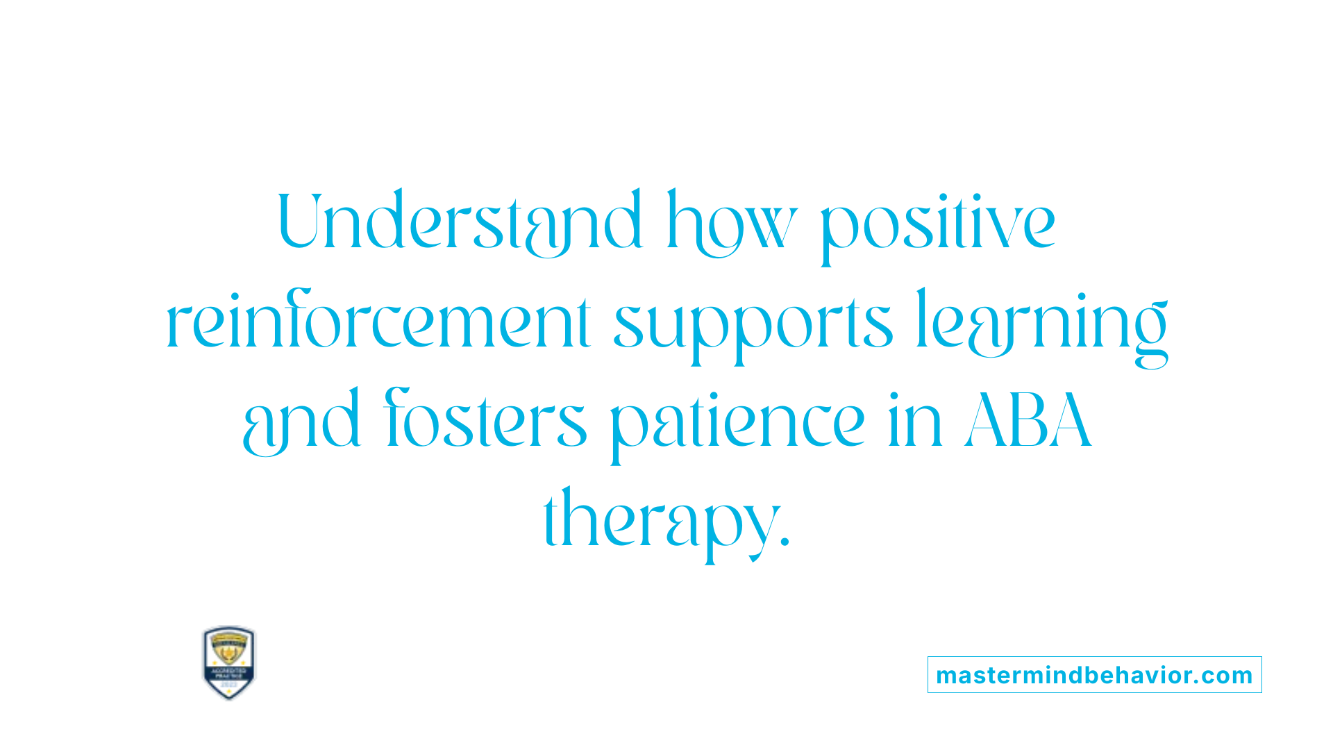 Understand how positive reinforcement supports learning and fosters patience in ABA therapy.