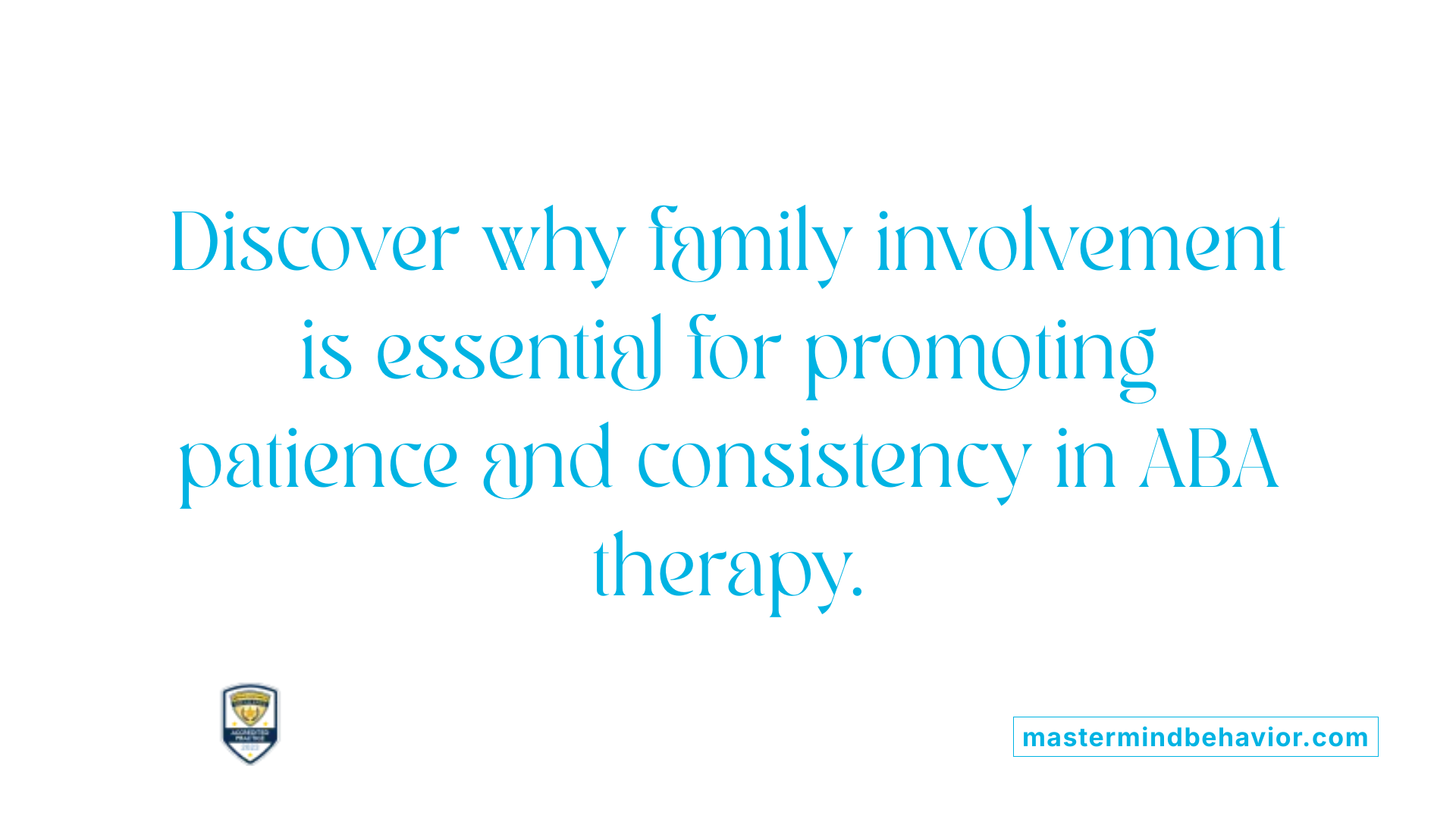 Discover why family involvement is essential for promoting patience and consistency in ABA therapy.