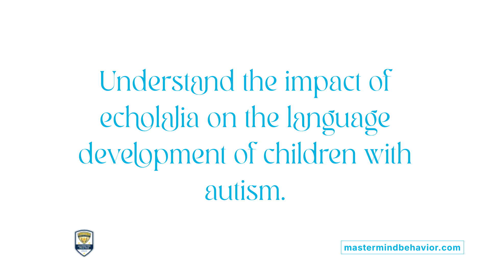 Understand the impact of echolalia on the language development of children with autism.