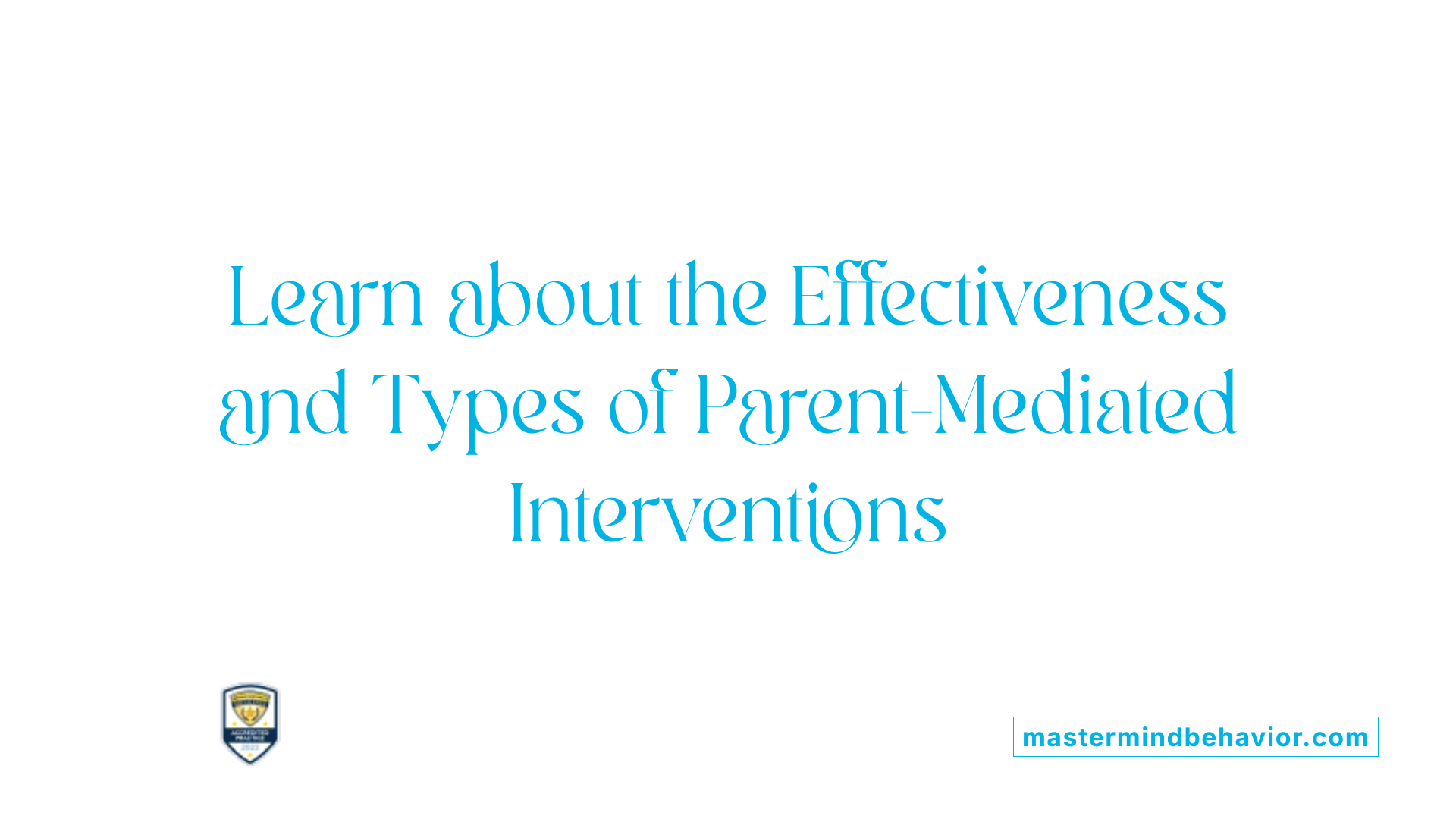 Learn about the Effectiveness and Types of Parent-Mediated Interventions