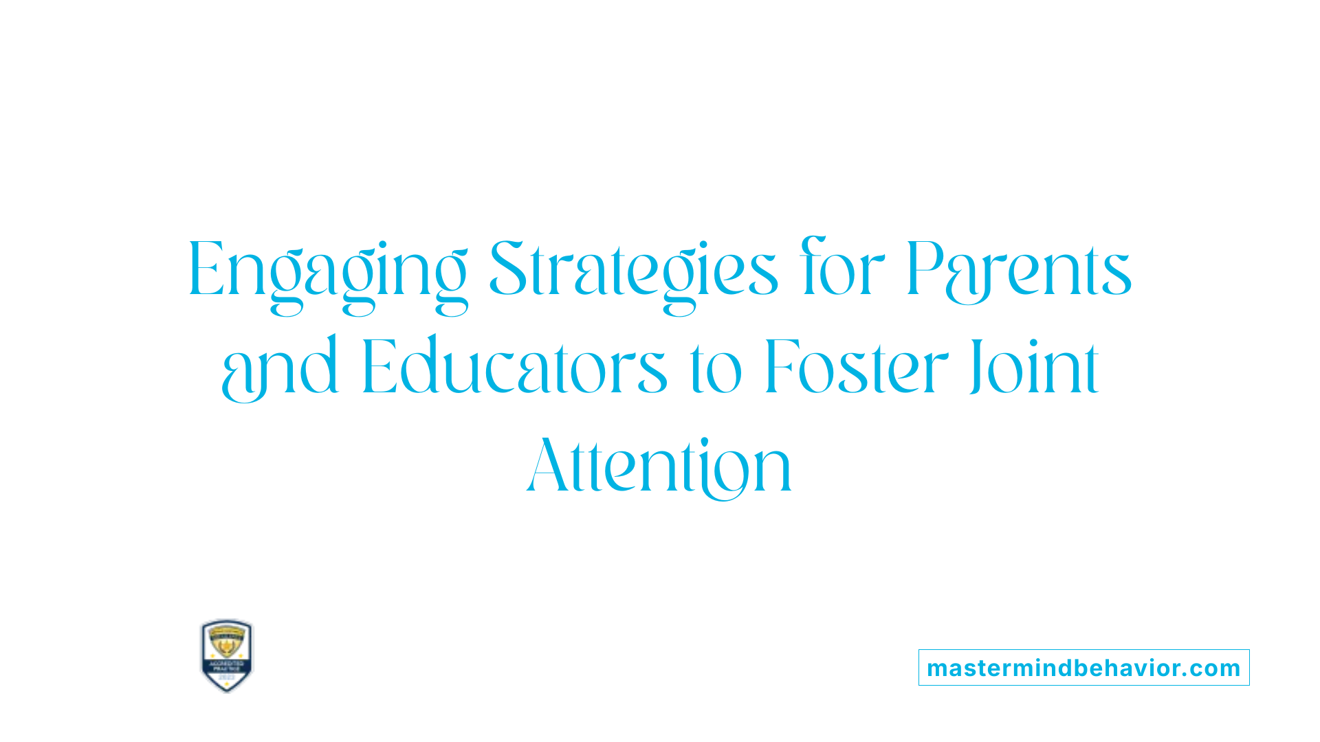 Engaging Strategies for Parents and Educators to Foster Joint Attention