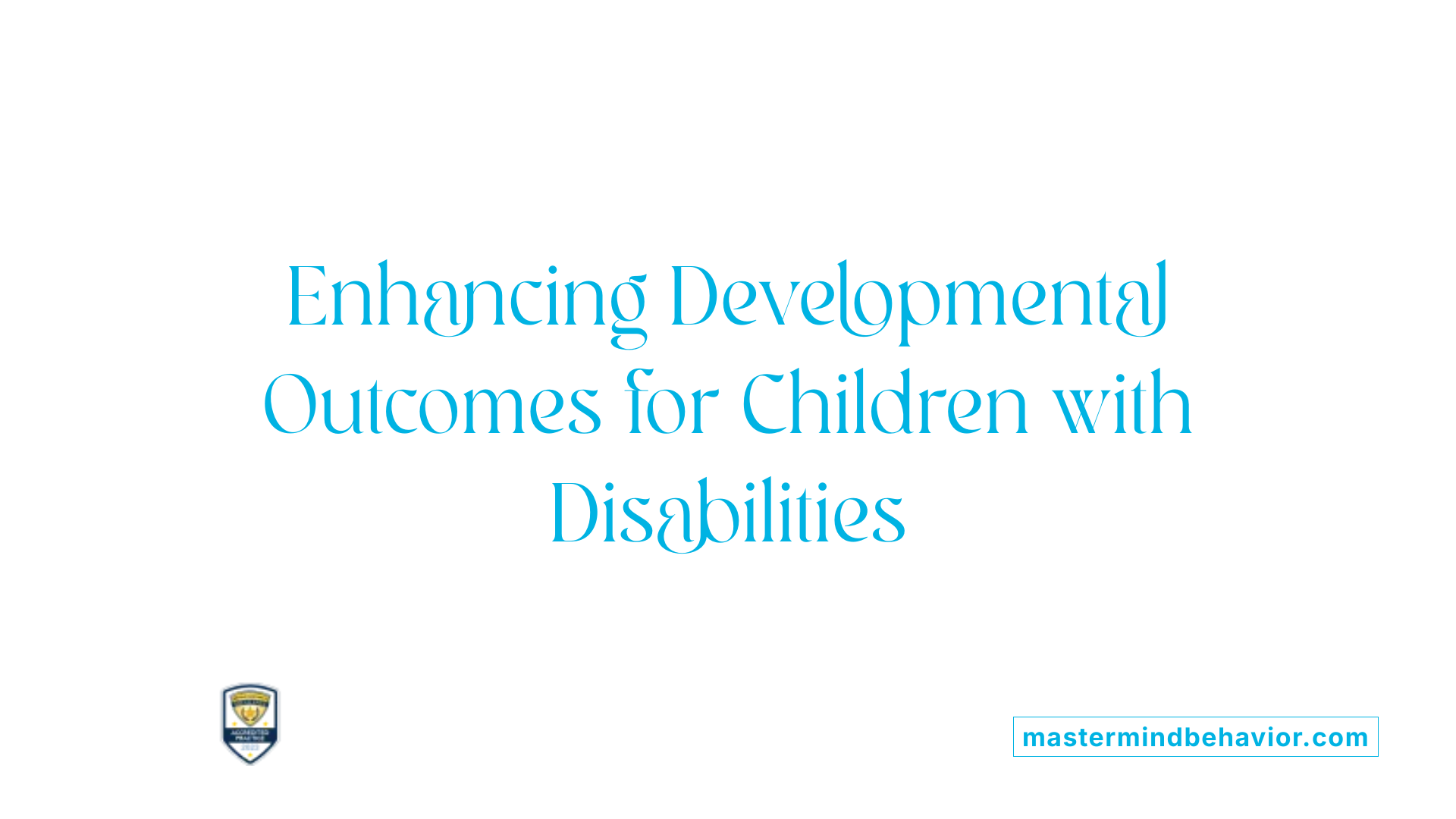 Enhancing Developmental Outcomes for Children with Disabilities