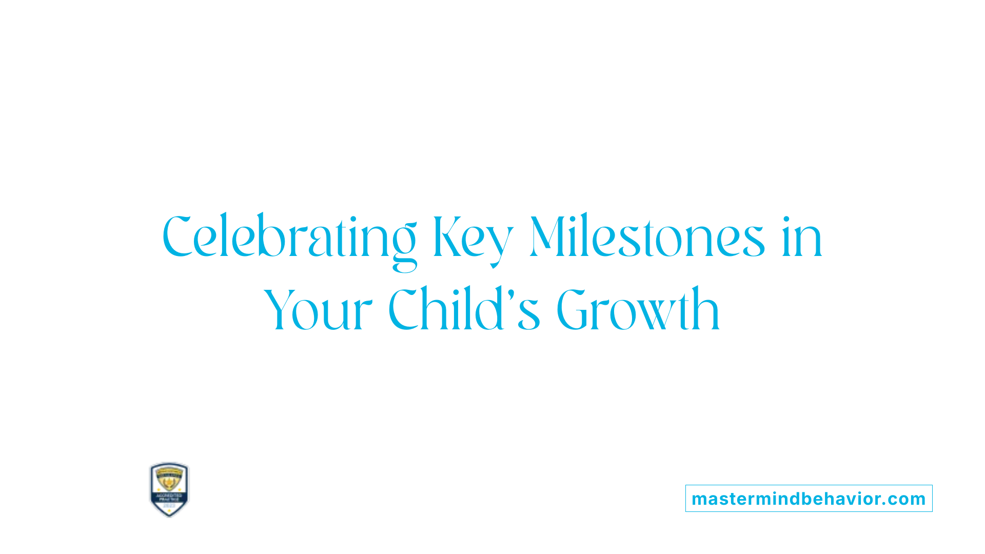 Celebrating Key Milestones in Your Child's Growth