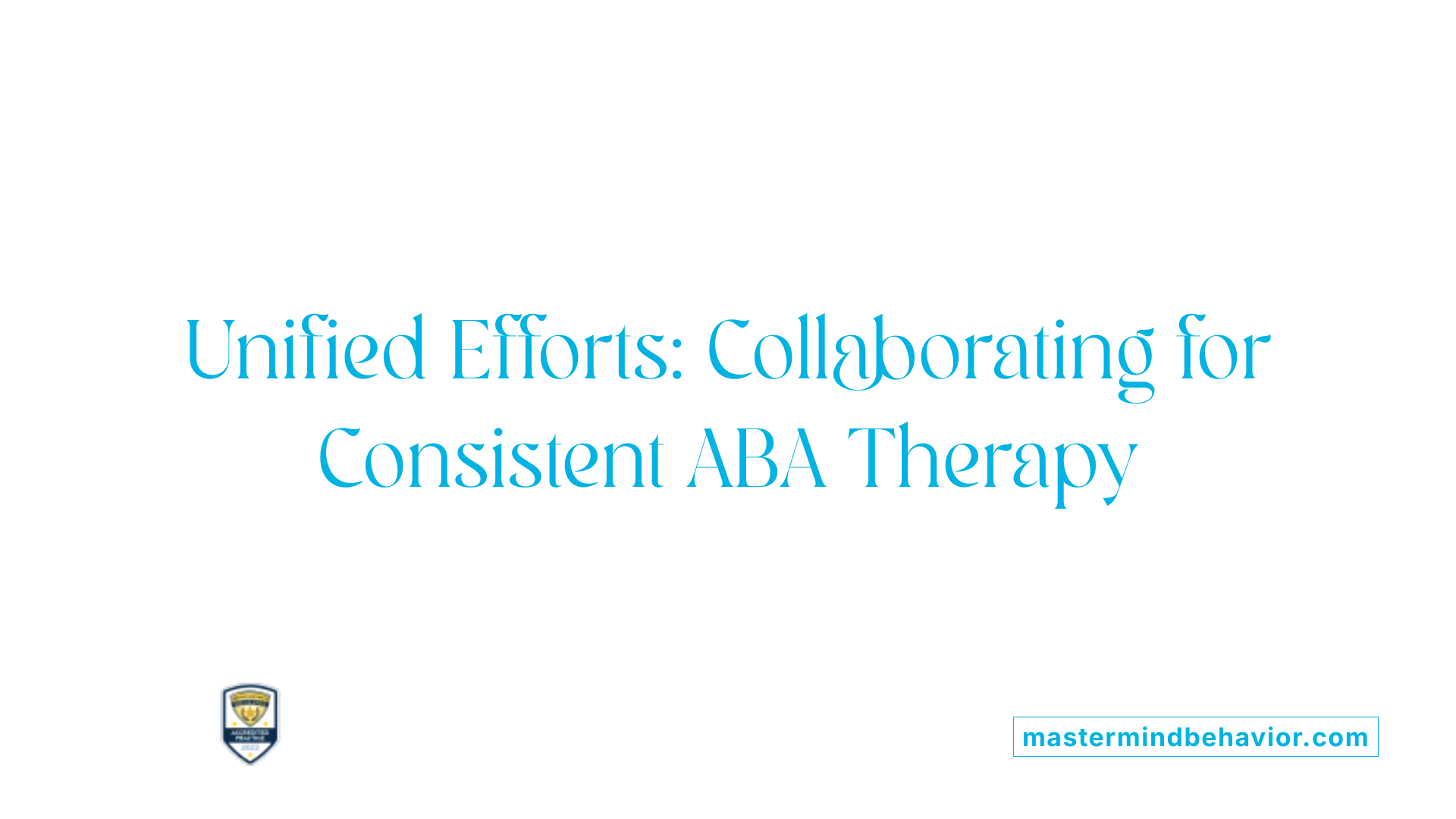 Unified Efforts: Collaborating for Consistent ABA Therapy