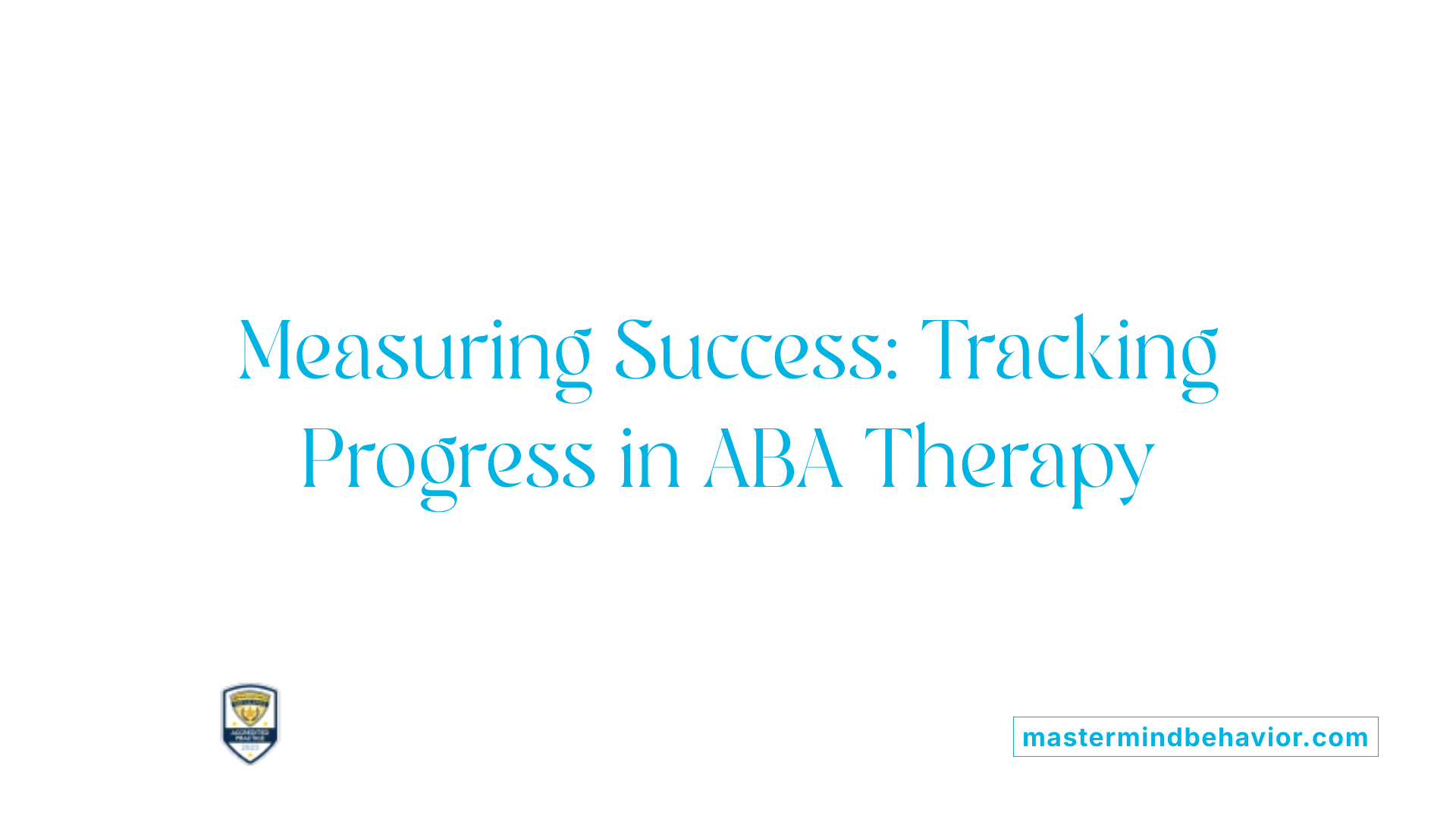 Measuring Success: Tracking Progress in ABA Therapy