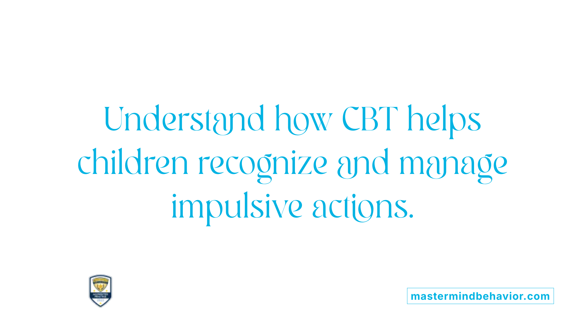 Understand how CBT helps children recognize and manage impulsive actions.