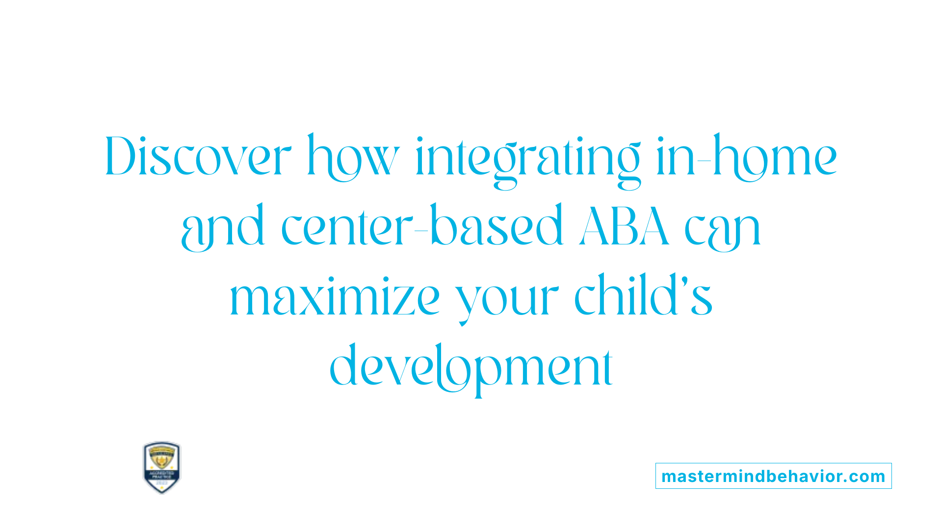 Discover how integrating in-home and center-based ABA can maximize your child's development