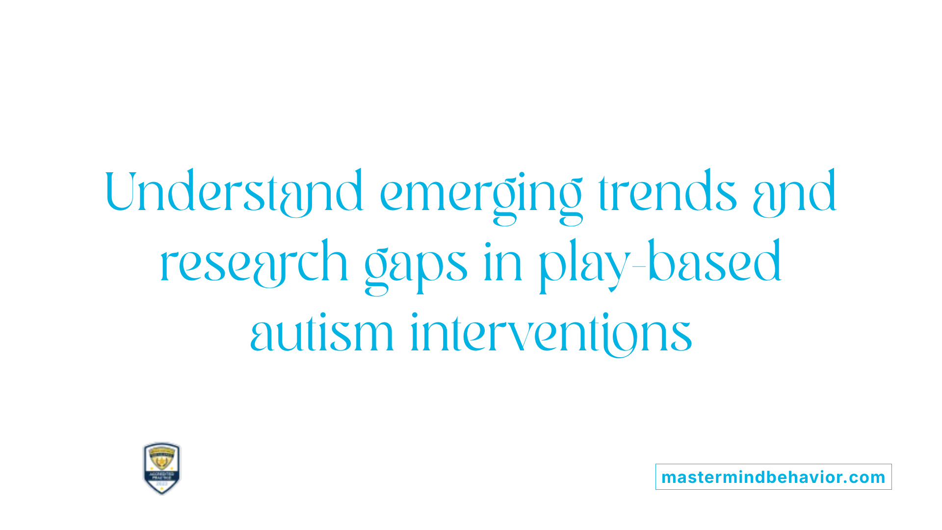 Understand emerging trends and research gaps in play-based autism interventions