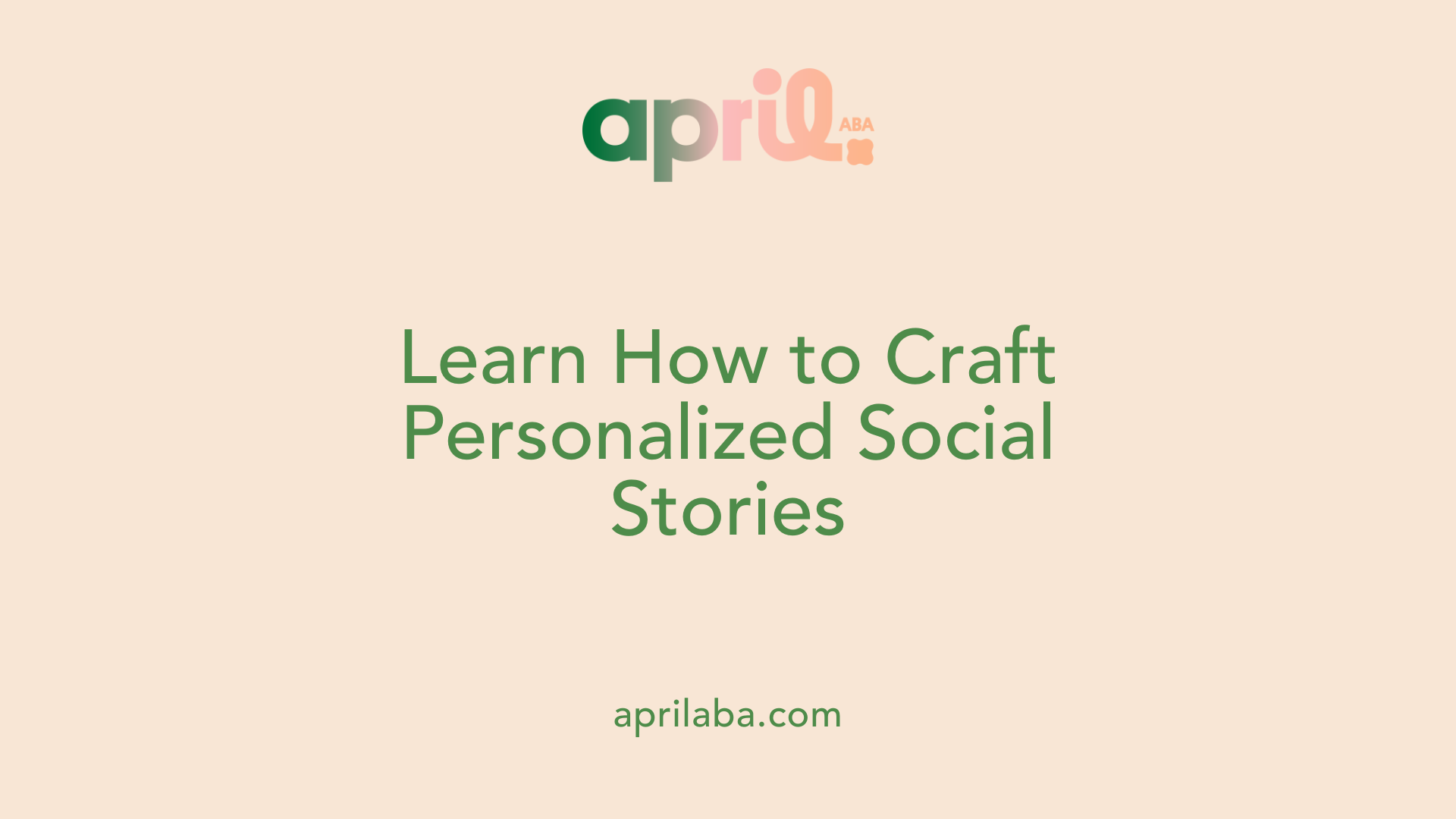 Learn How to Craft Personalized Social Stories
