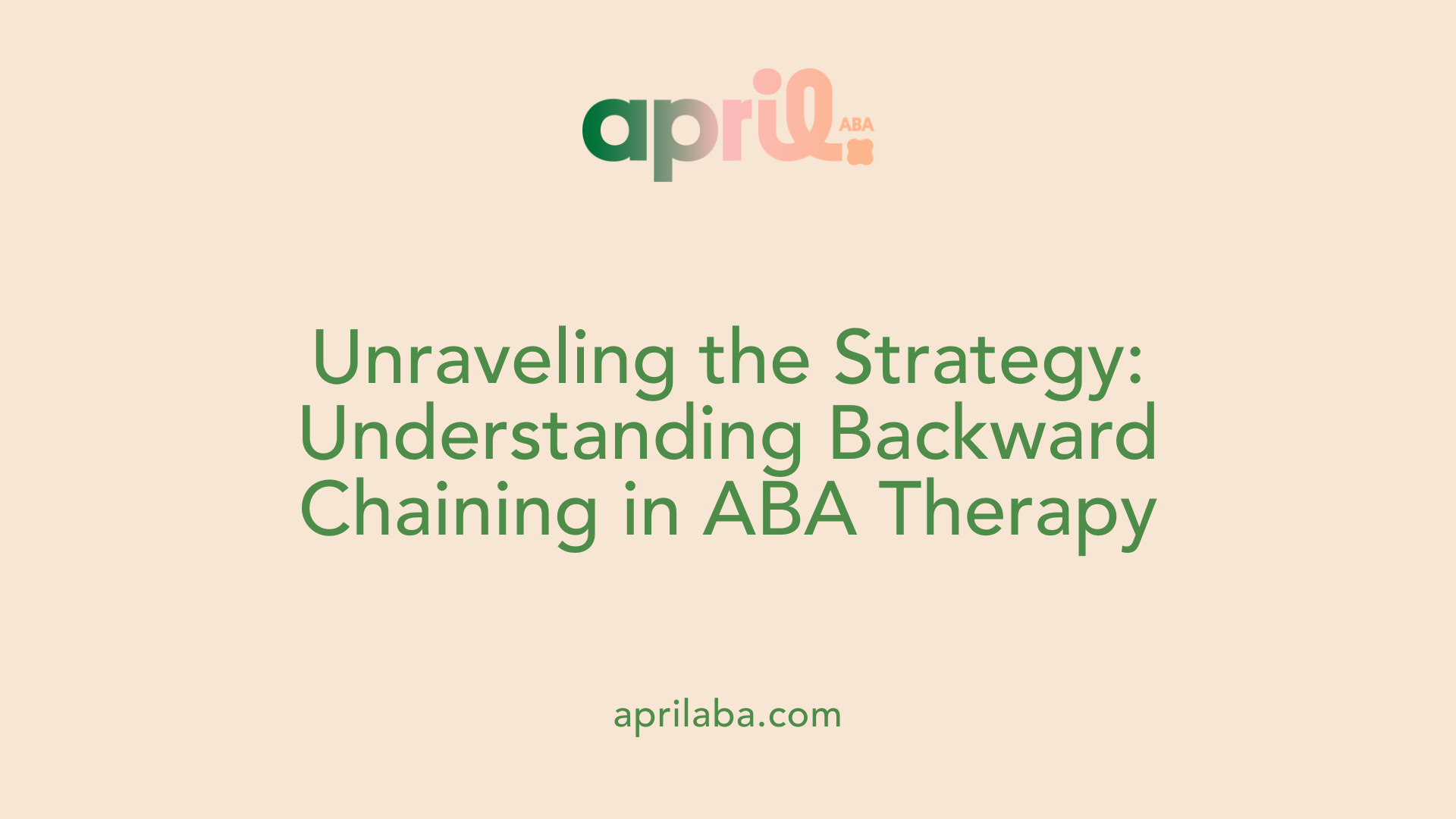 Unraveling the Strategy: Understanding Backward Chaining in ABA Therapy