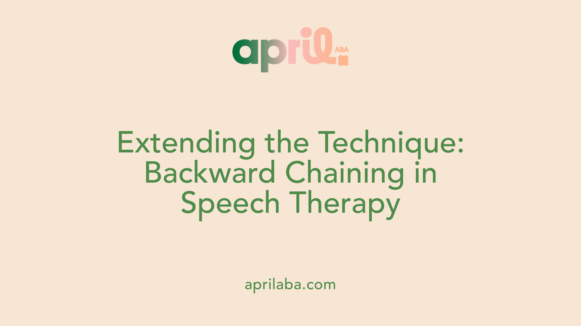 Extending the Technique: Backward Chaining in Speech Therapy