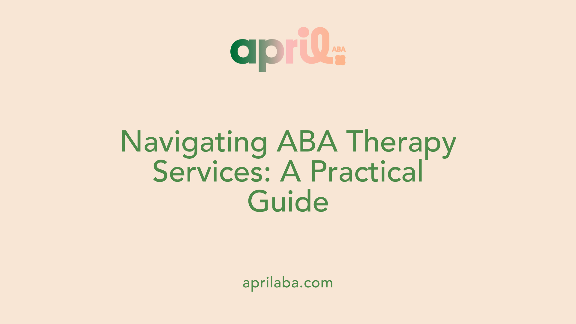Navigating ABA Therapy Services: A Practical Guide