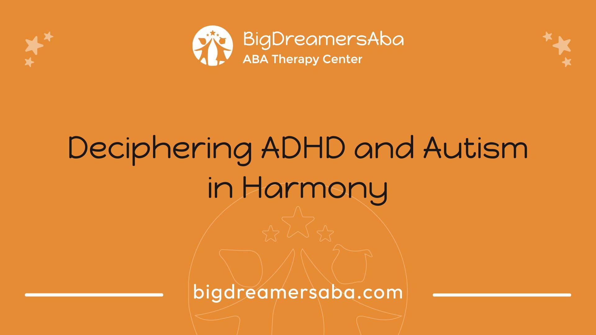 Deciphering ADHD and Autism in Harmony
