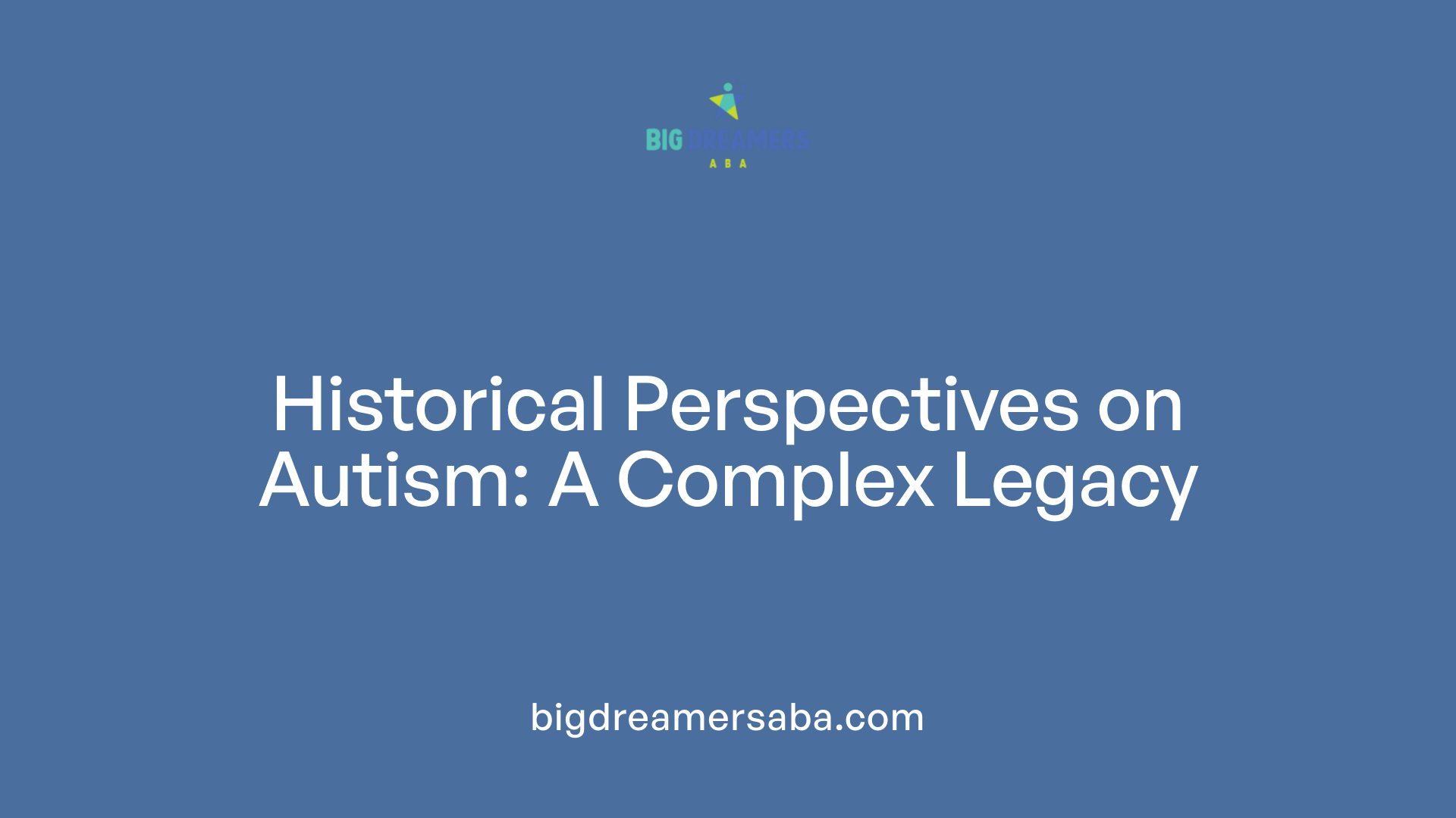 Historical Perspectives on Autism: A Complex Legacy