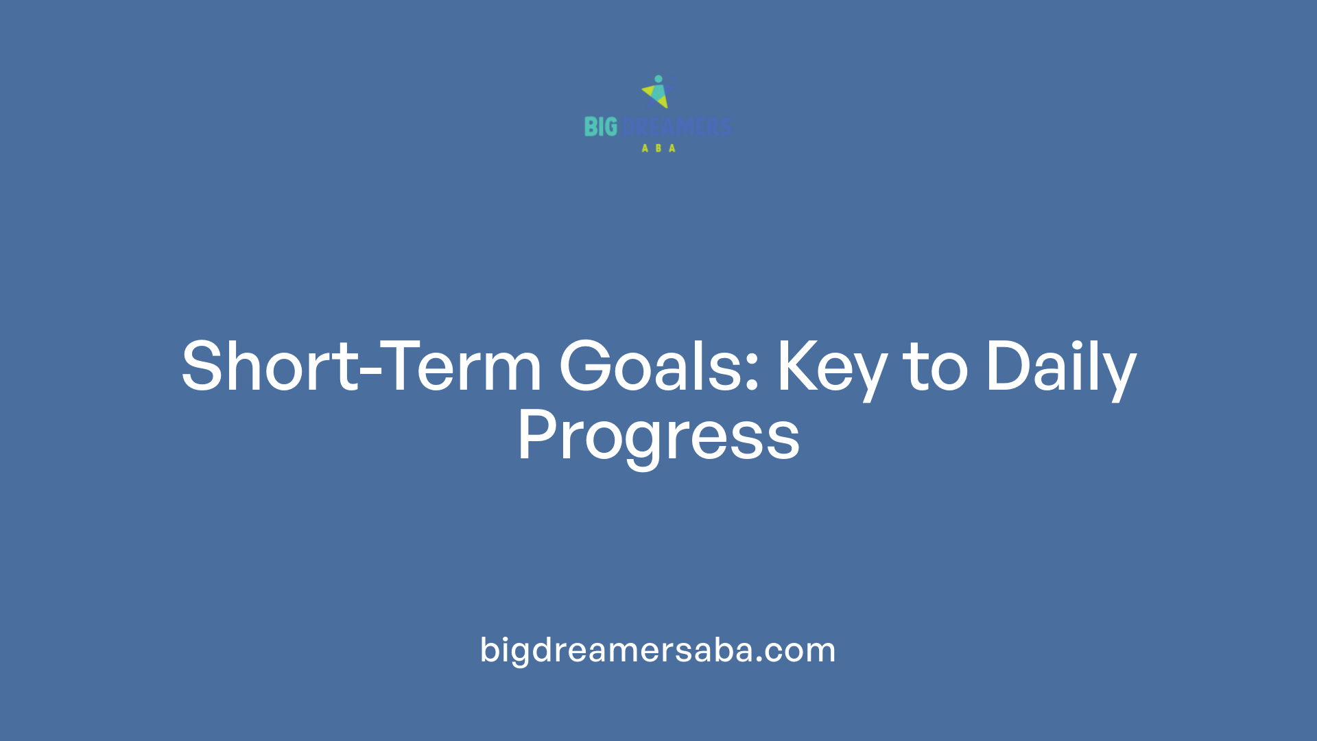 Short-Term Goals: Key to Daily Progress