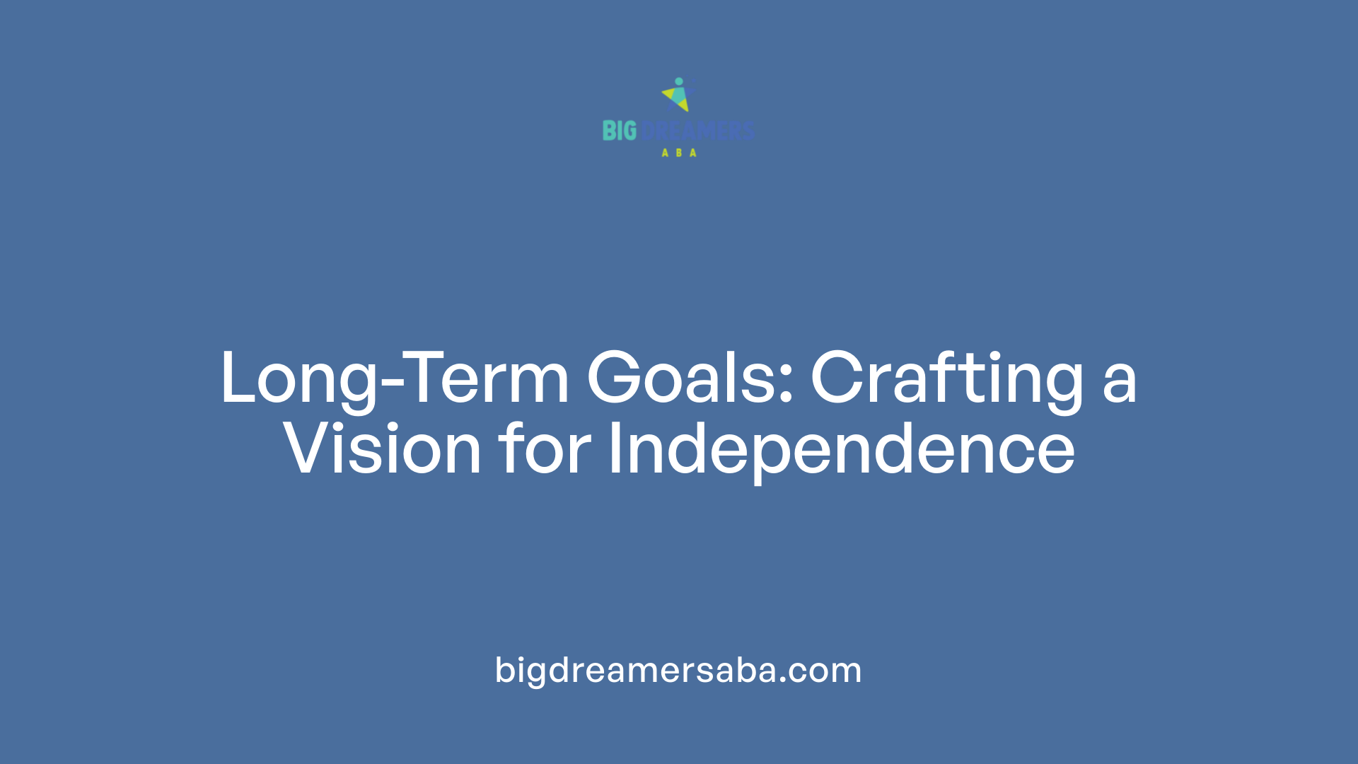 Long-Term Goals: Crafting a Vision for Independence