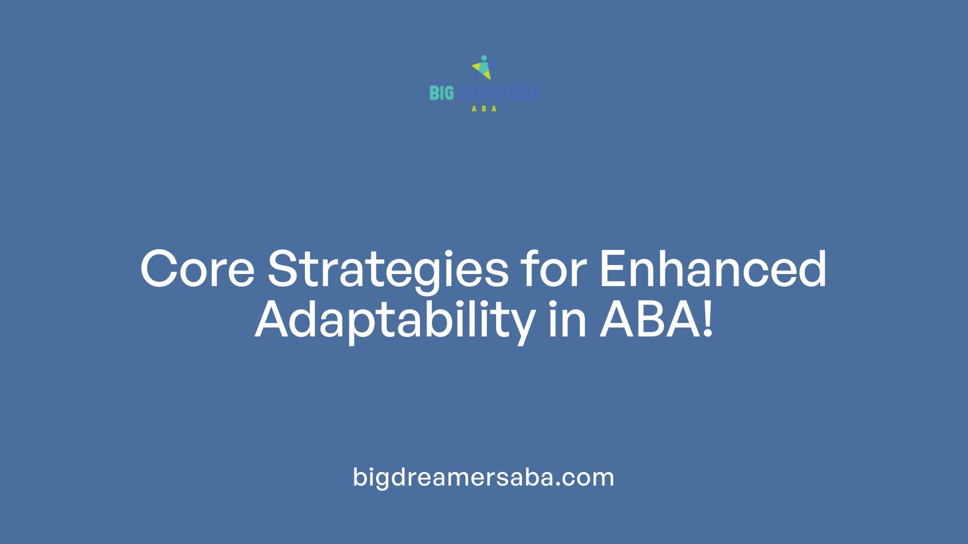 Core Strategies for Enhanced Adaptability in ABA!