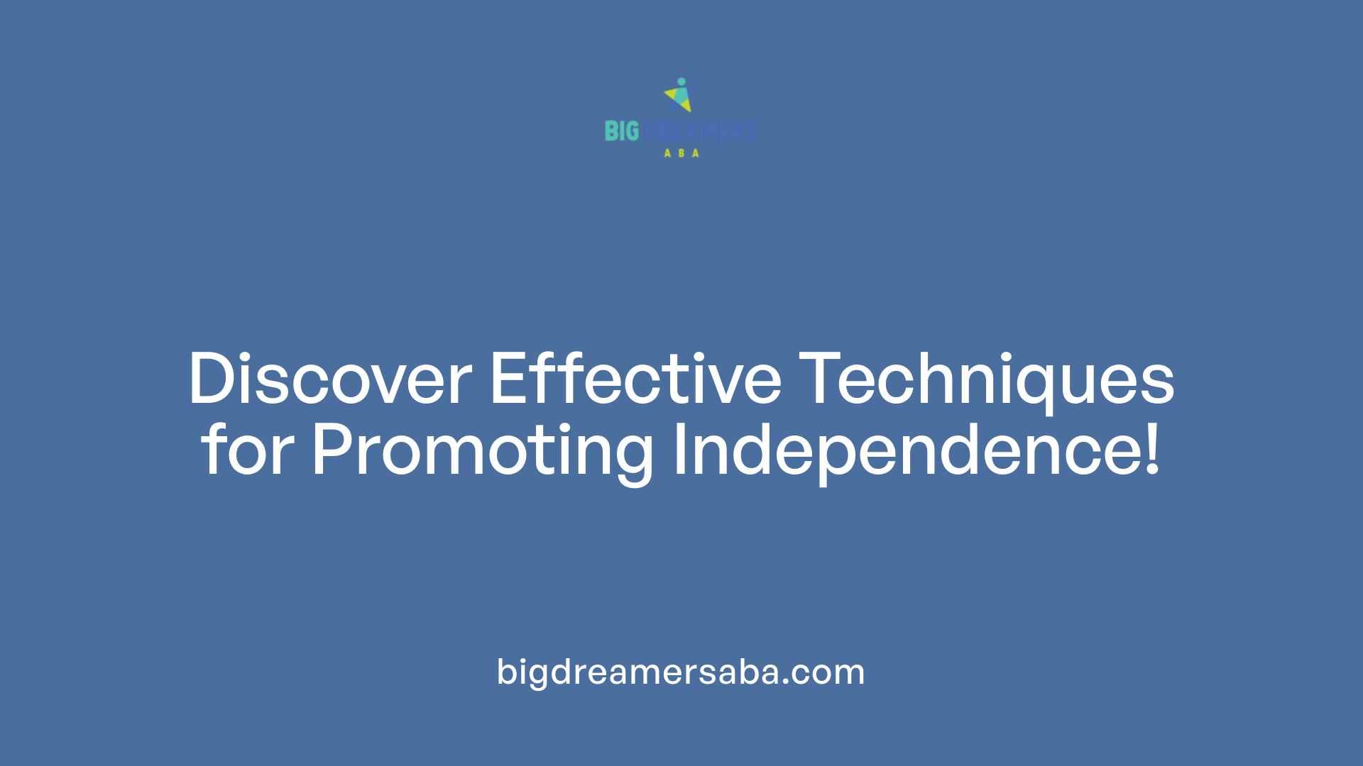 Discover Effective Techniques for Promoting Independence!