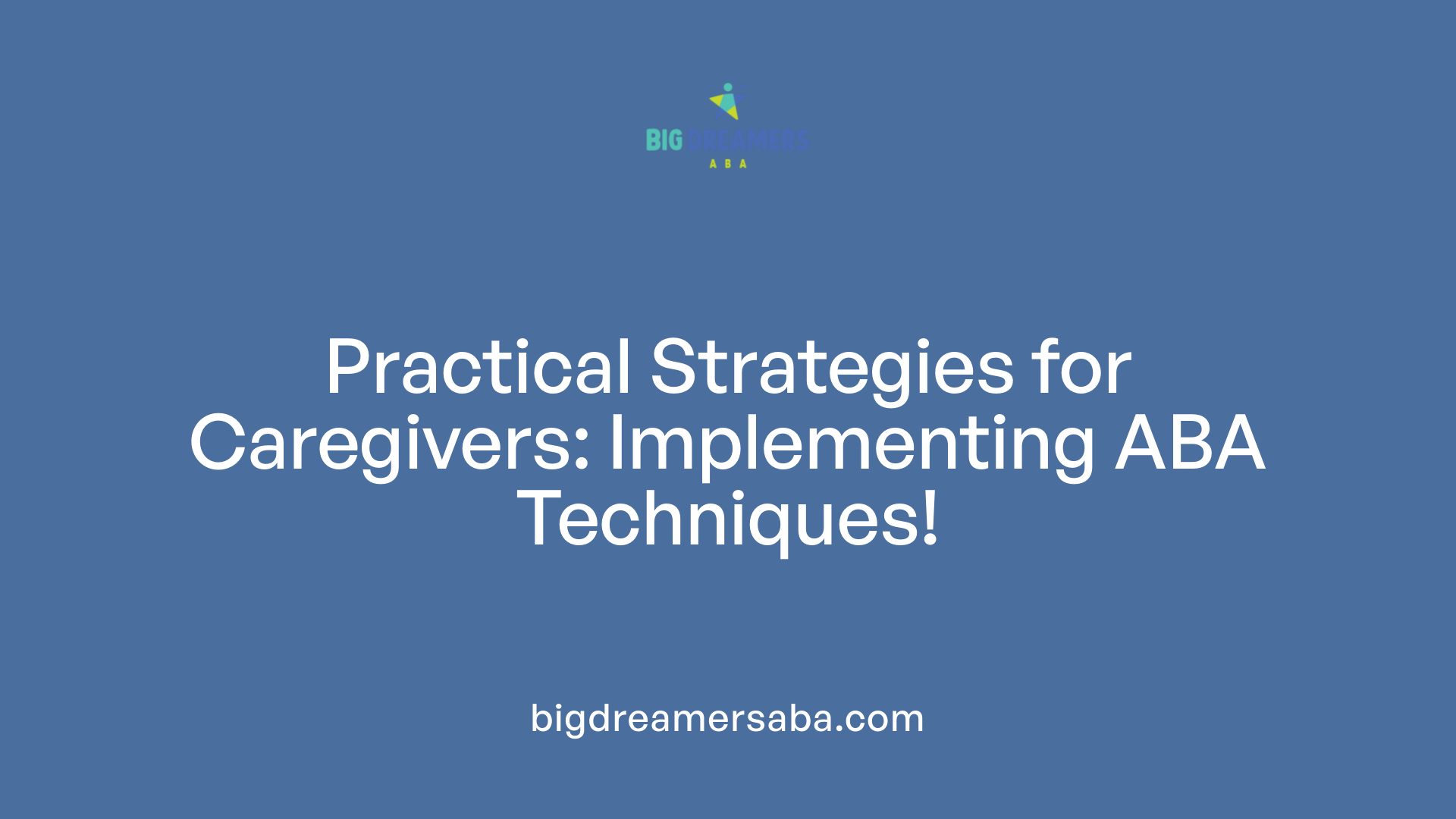 Practical Strategies for Caregivers: Implementing ABA Techniques!