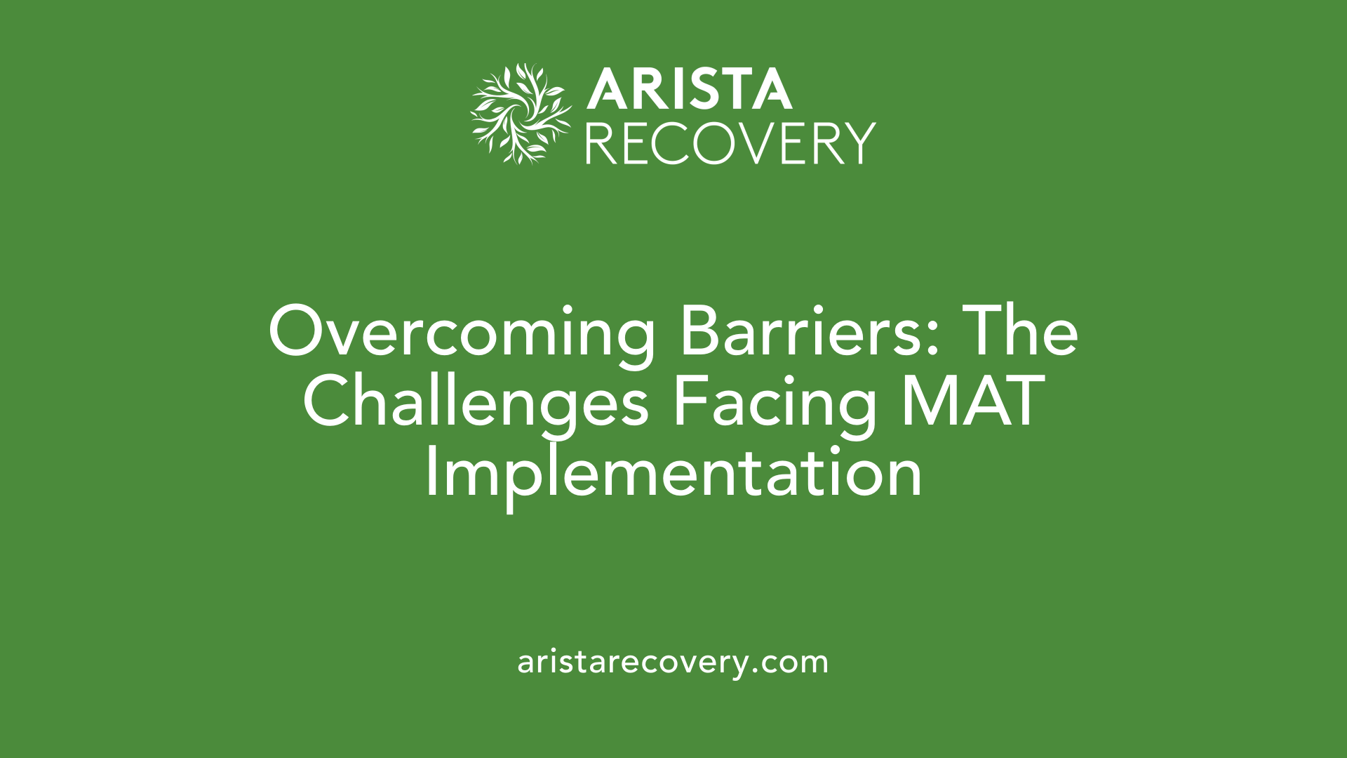 Overcoming Barriers: The Challenges Facing MAT Implementation