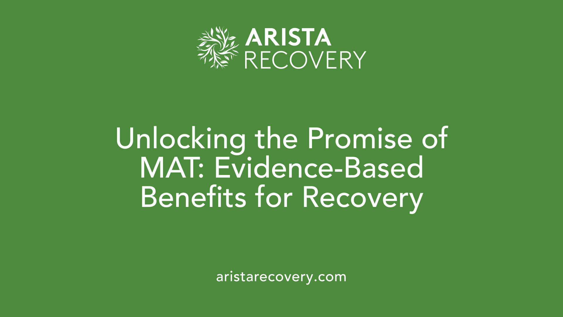 Unlocking the Promise of MAT: Evidence-Based Benefits for Recovery