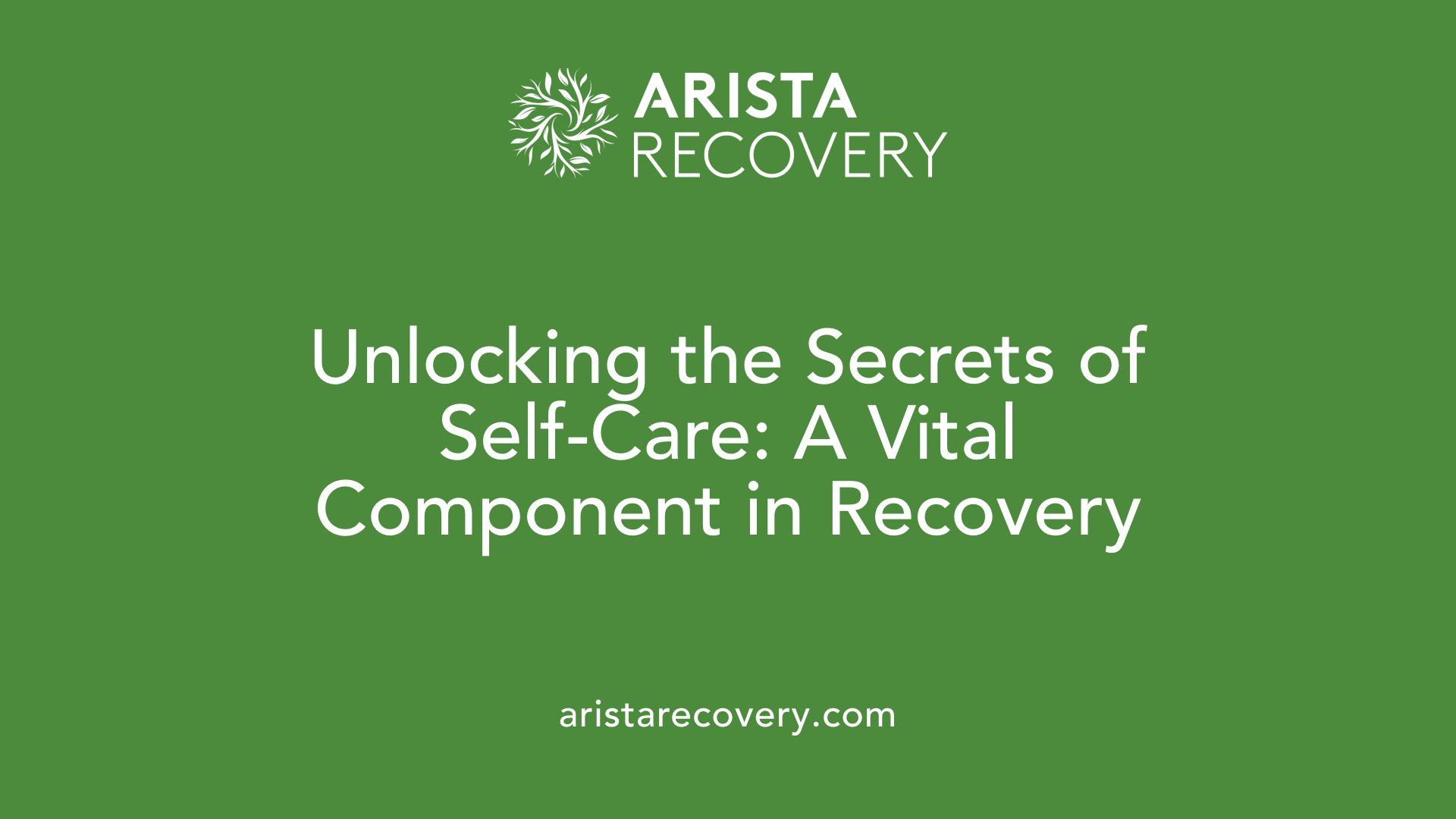 Unlocking the Secrets of Self-Care: A Vital Component in Recovery