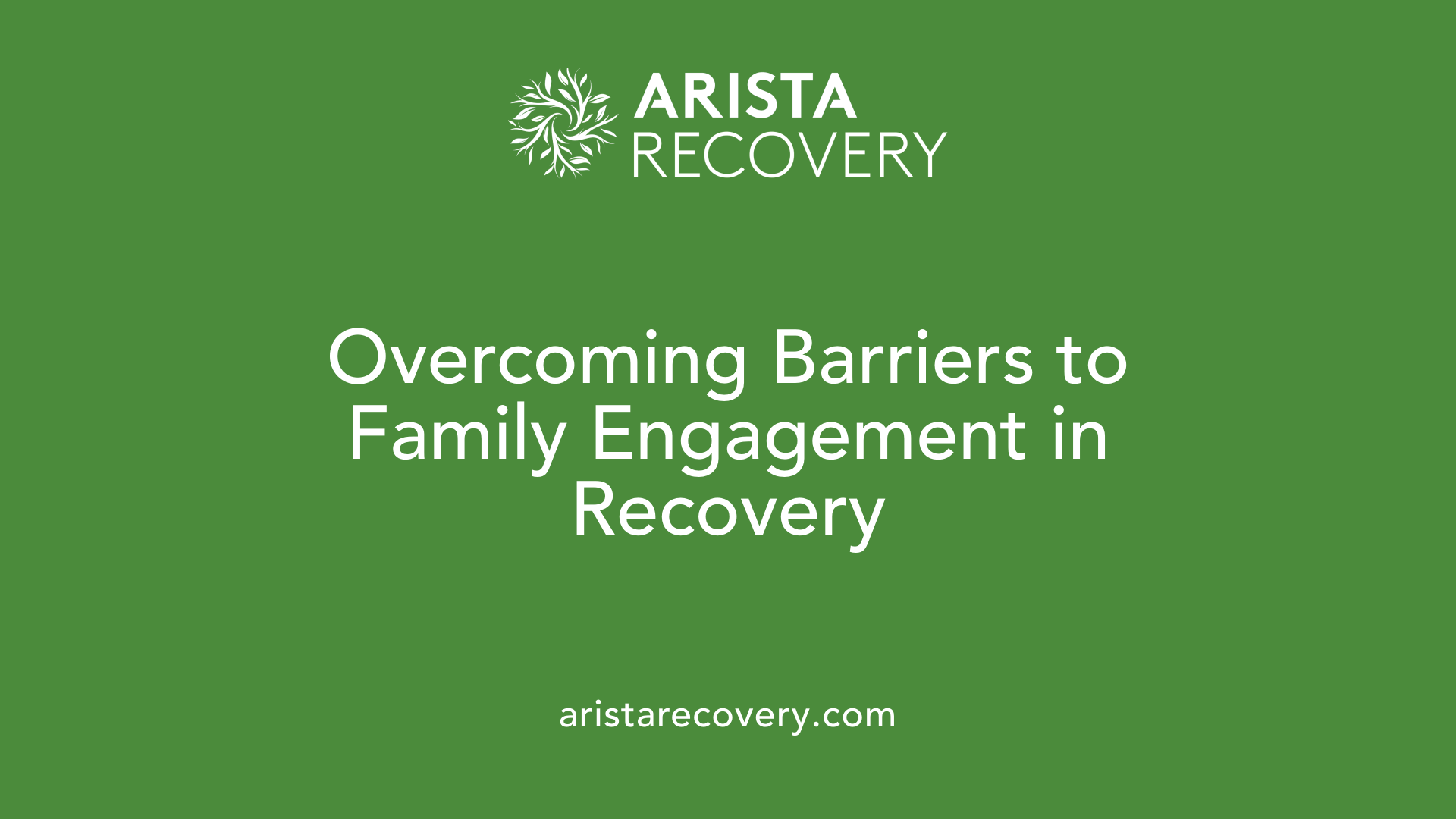 Overcoming Barriers to Family Engagement in Recovery