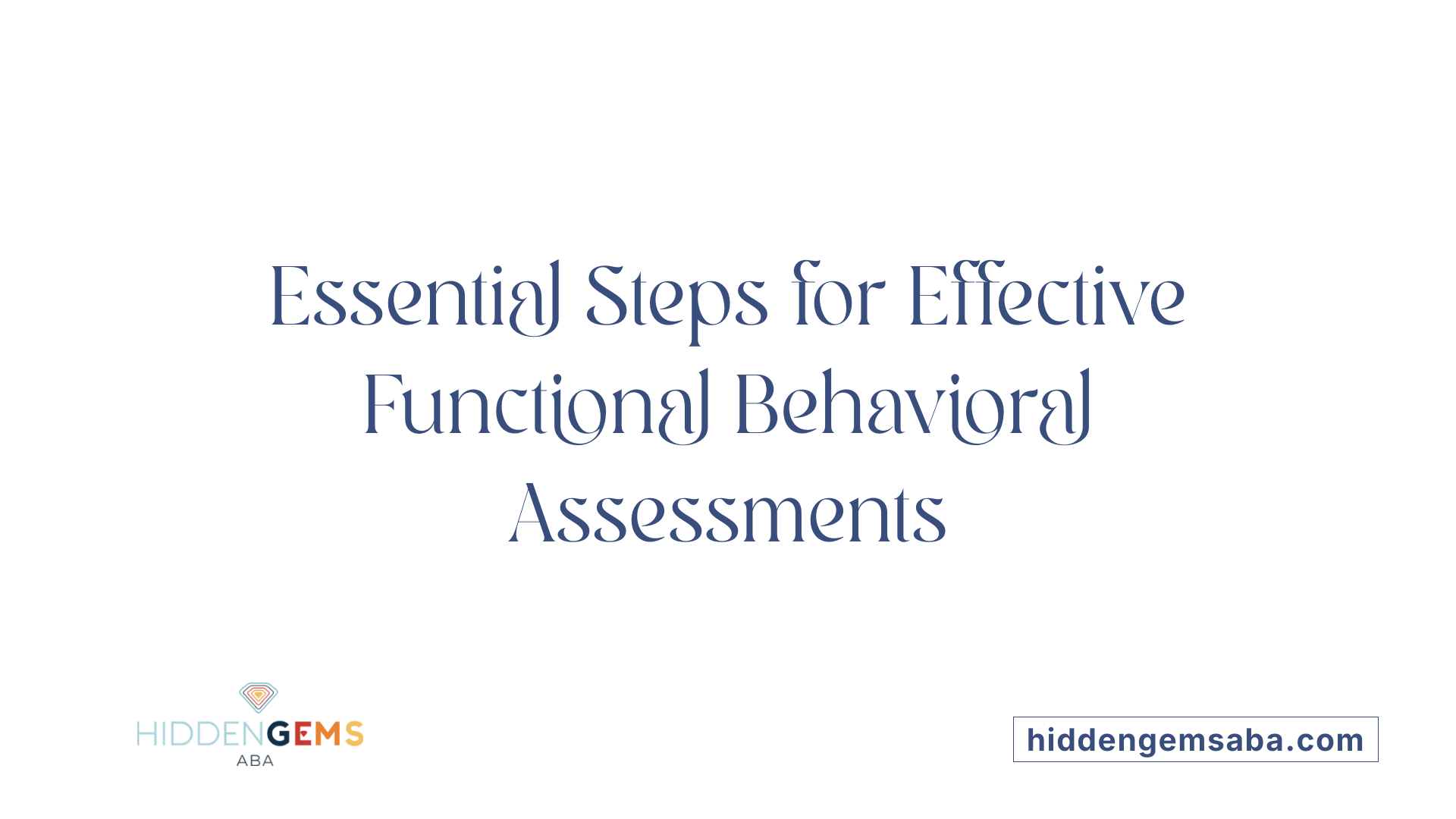 Essential Steps for Effective Functional Behavioral Assessments