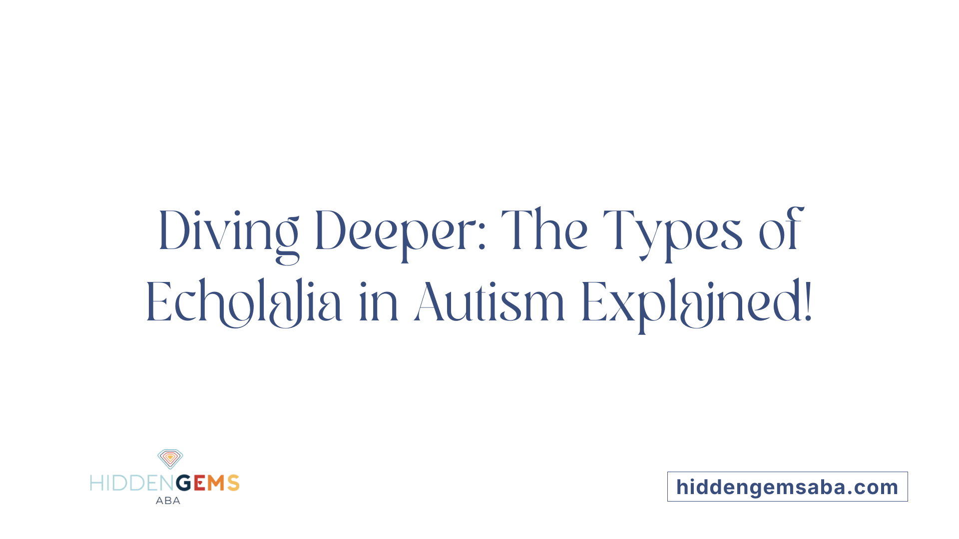 Diving Deeper: The Types of Echolalia in Autism Explained!