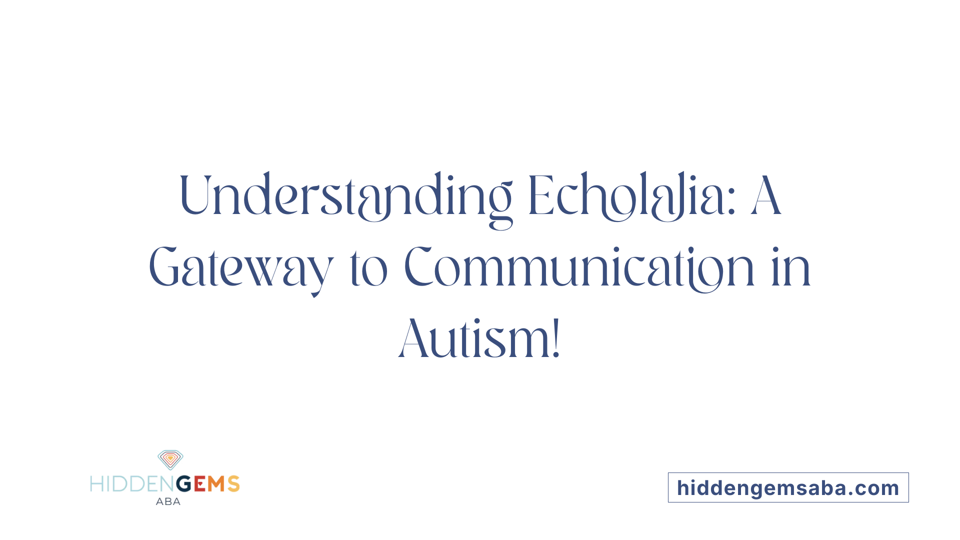 Understanding Echolalia: A Gateway to Communication in Autism!