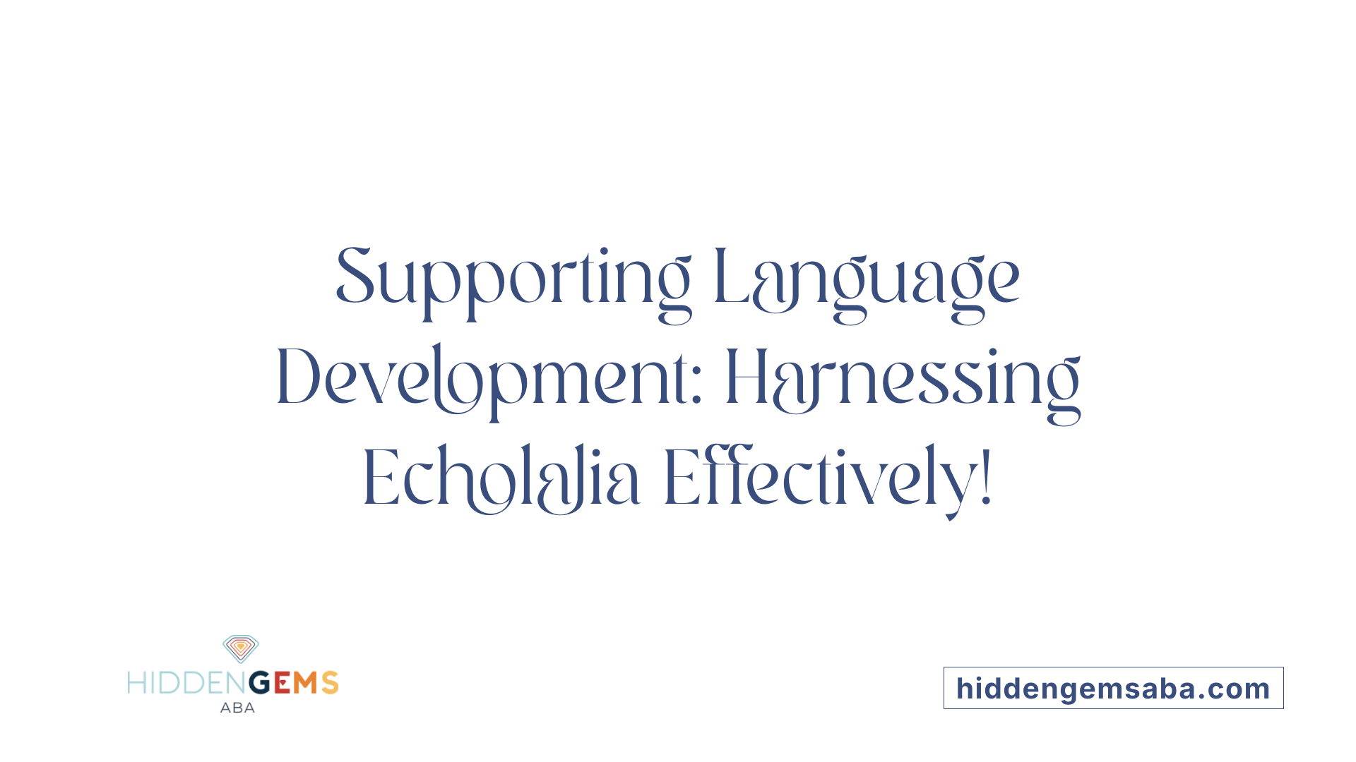 Supporting Language Development: Harnessing Echolalia Effectively!