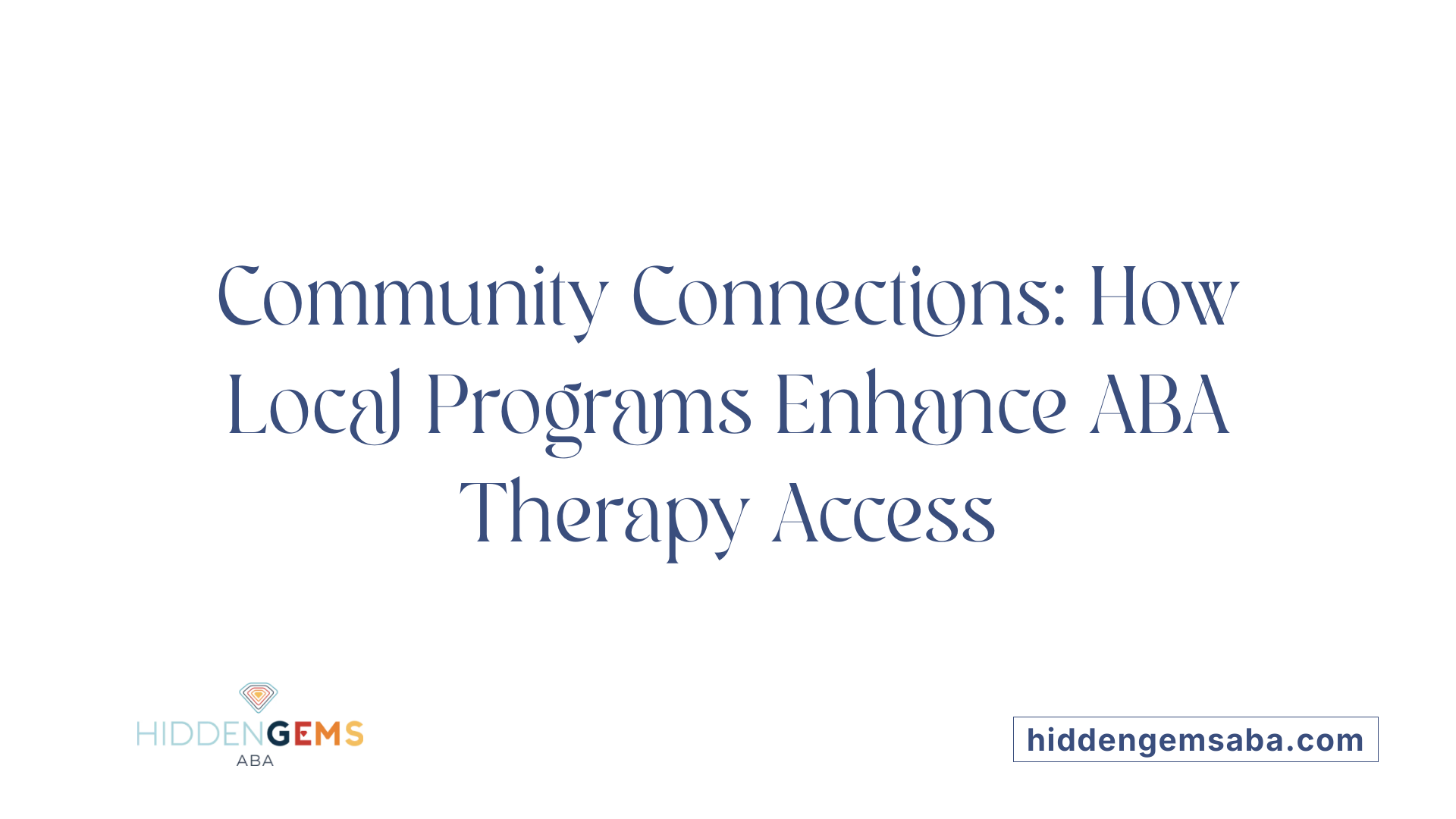 Community Connections: How Local Programs Enhance ABA Therapy Access