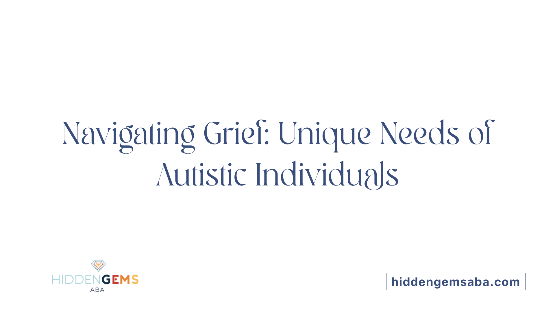 Navigating Grief: Unique Needs of Autistic Individuals