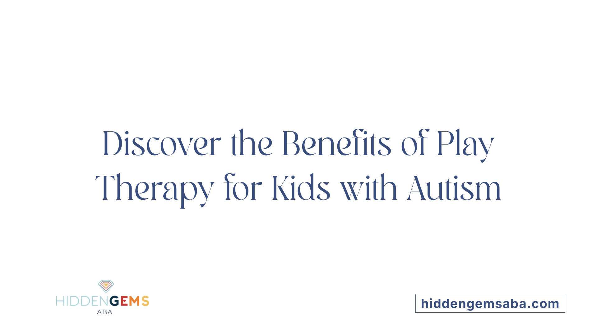 Discover the Benefits of Play Therapy for Kids with Autism