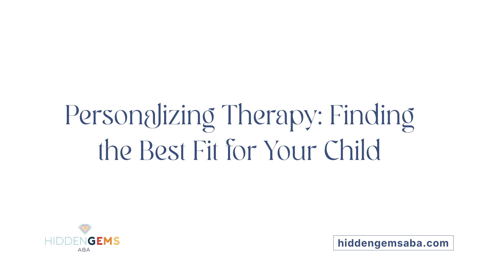 Personalizing Therapy: Finding the Best Fit for Your Child