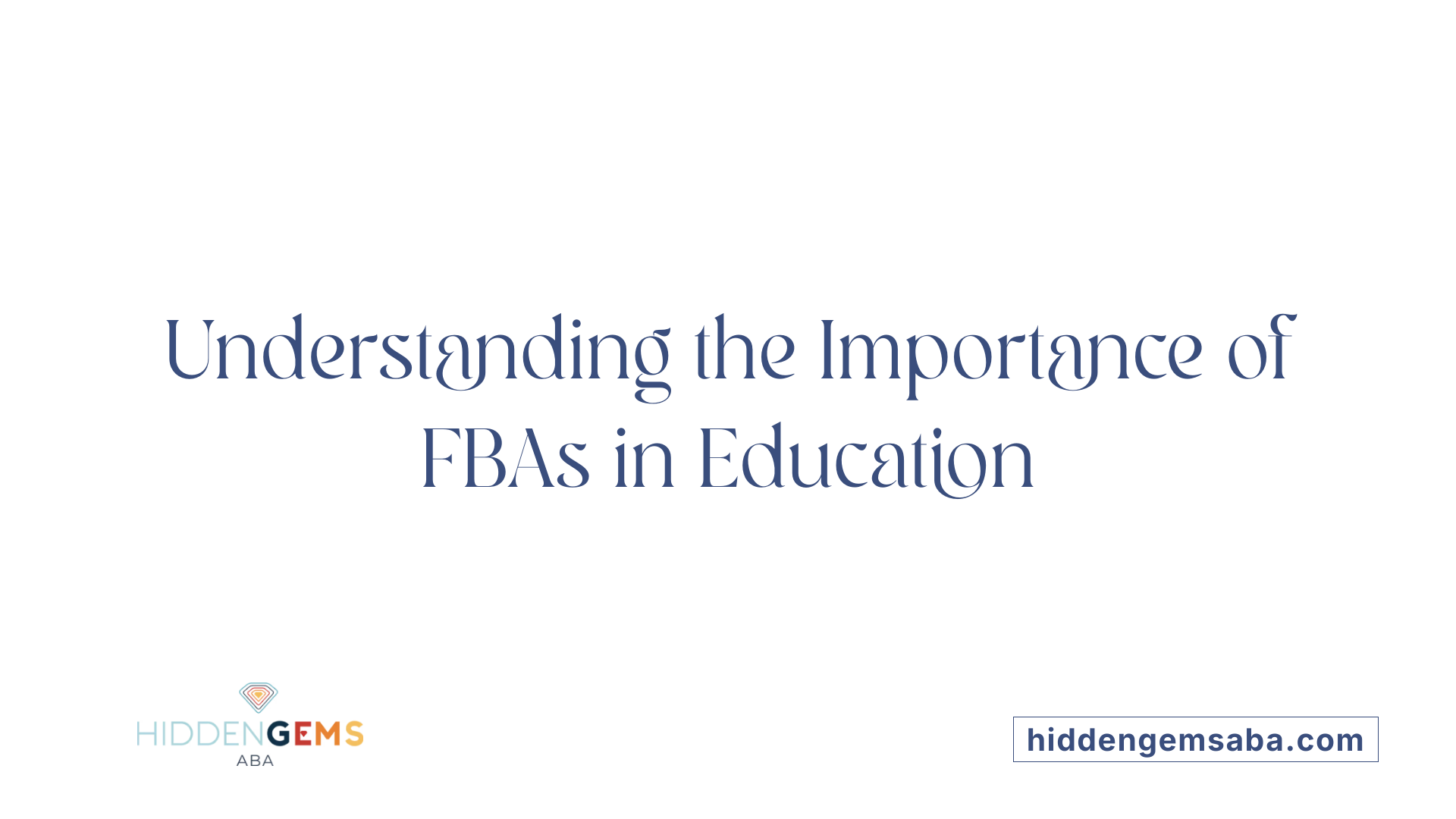 Understanding the Importance of FBAs in Education