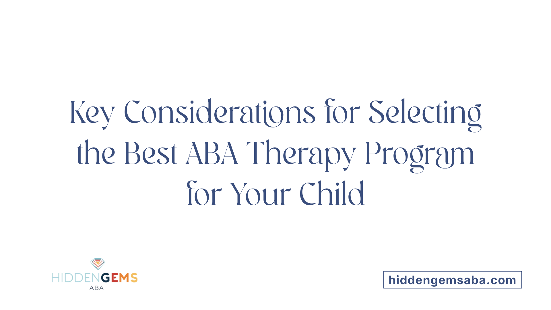 Key Considerations for Selecting the Best ABA Therapy Program for Your Child