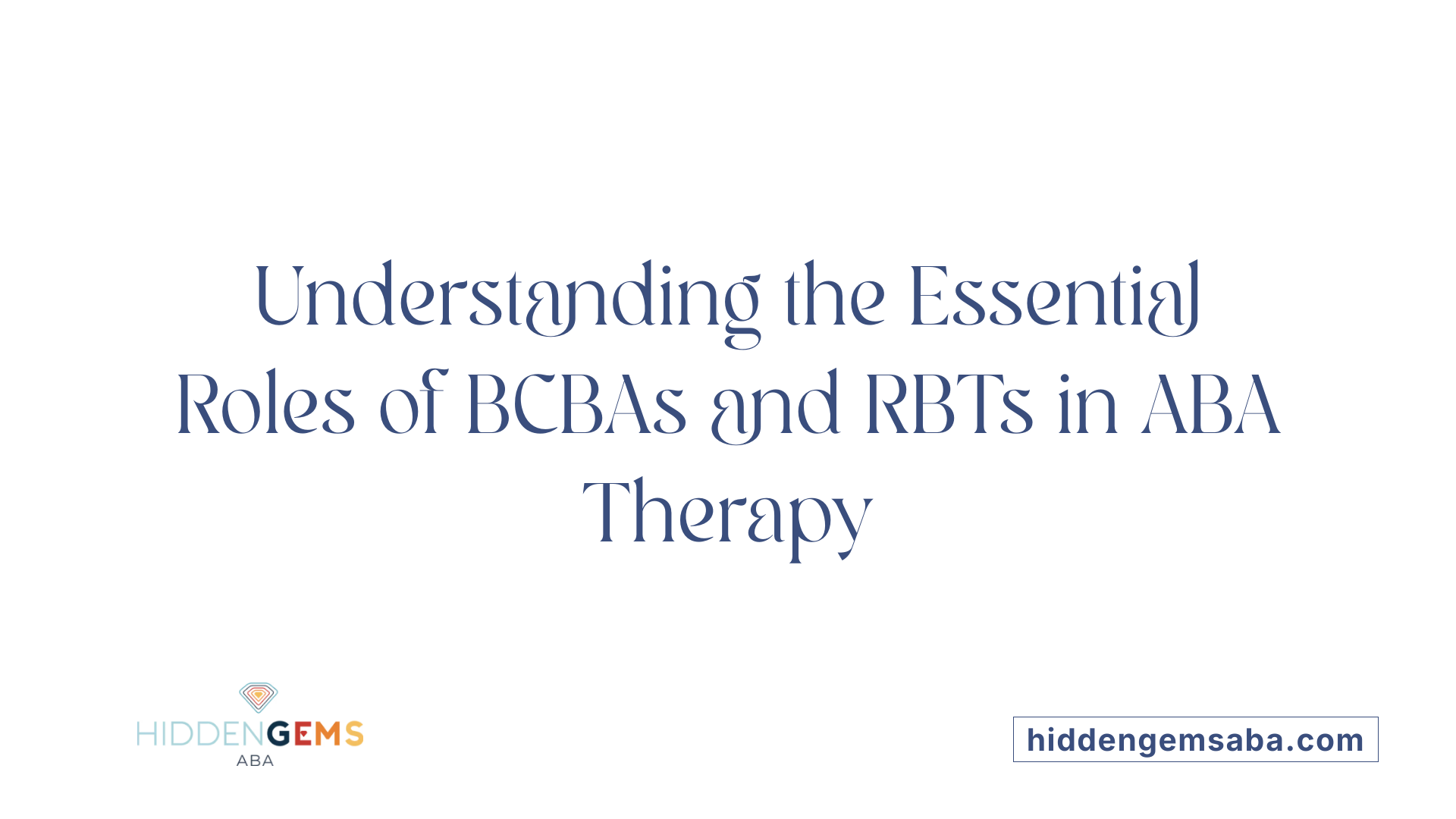 Understanding the Essential Roles of BCBAs and RBTs in ABA Therapy