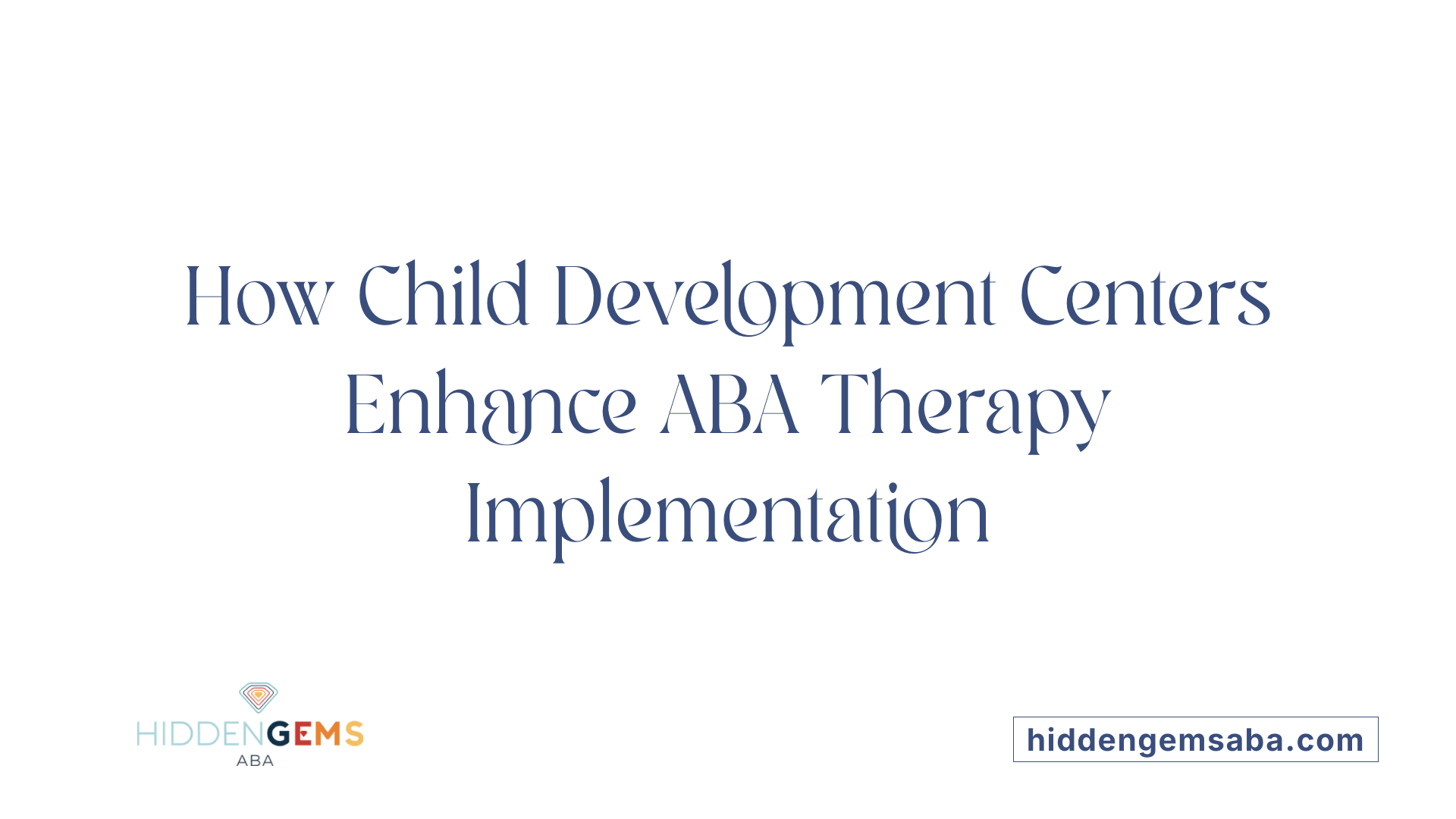 How Child Development Centers Enhance ABA Therapy Implementation