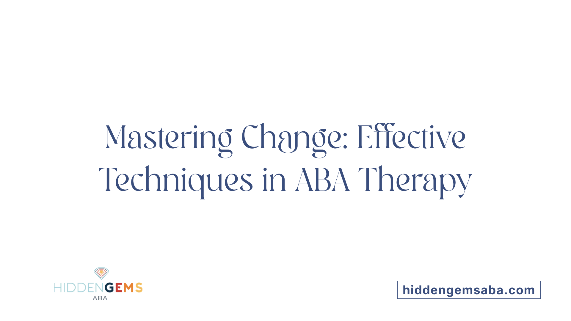 Mastering Change: Effective Techniques in ABA Therapy