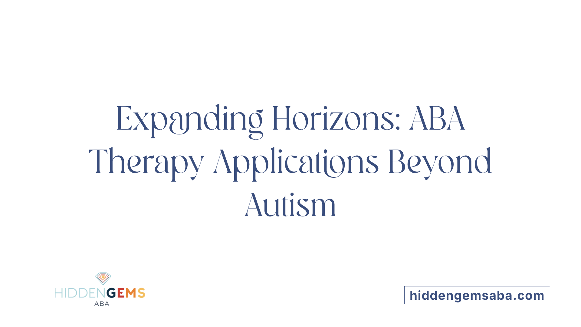 Expanding Horizons: ABA Therapy Applications Beyond Autism