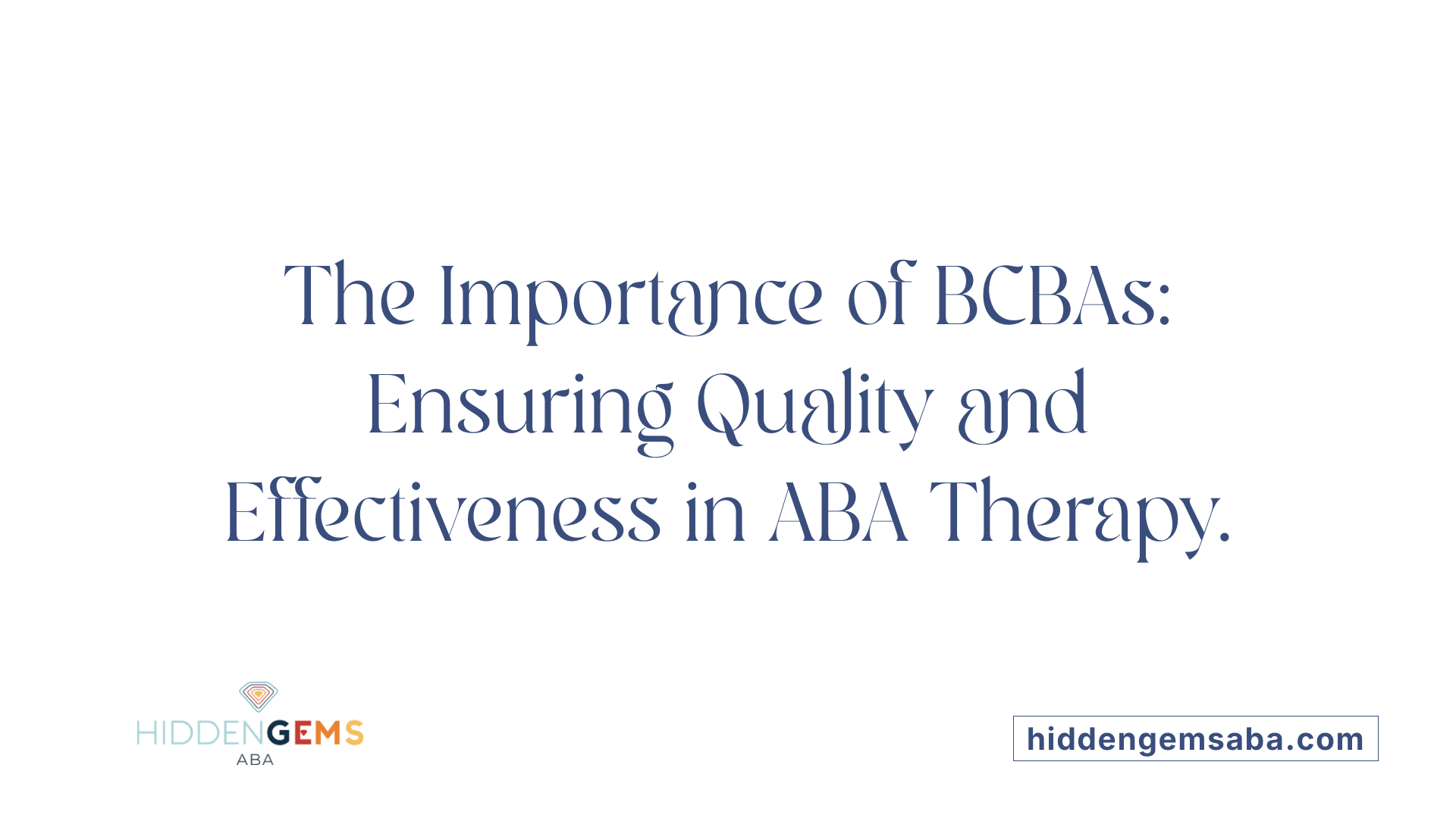 The Importance of BCBAs: Ensuring Quality and Effectiveness in ABA Therapy.