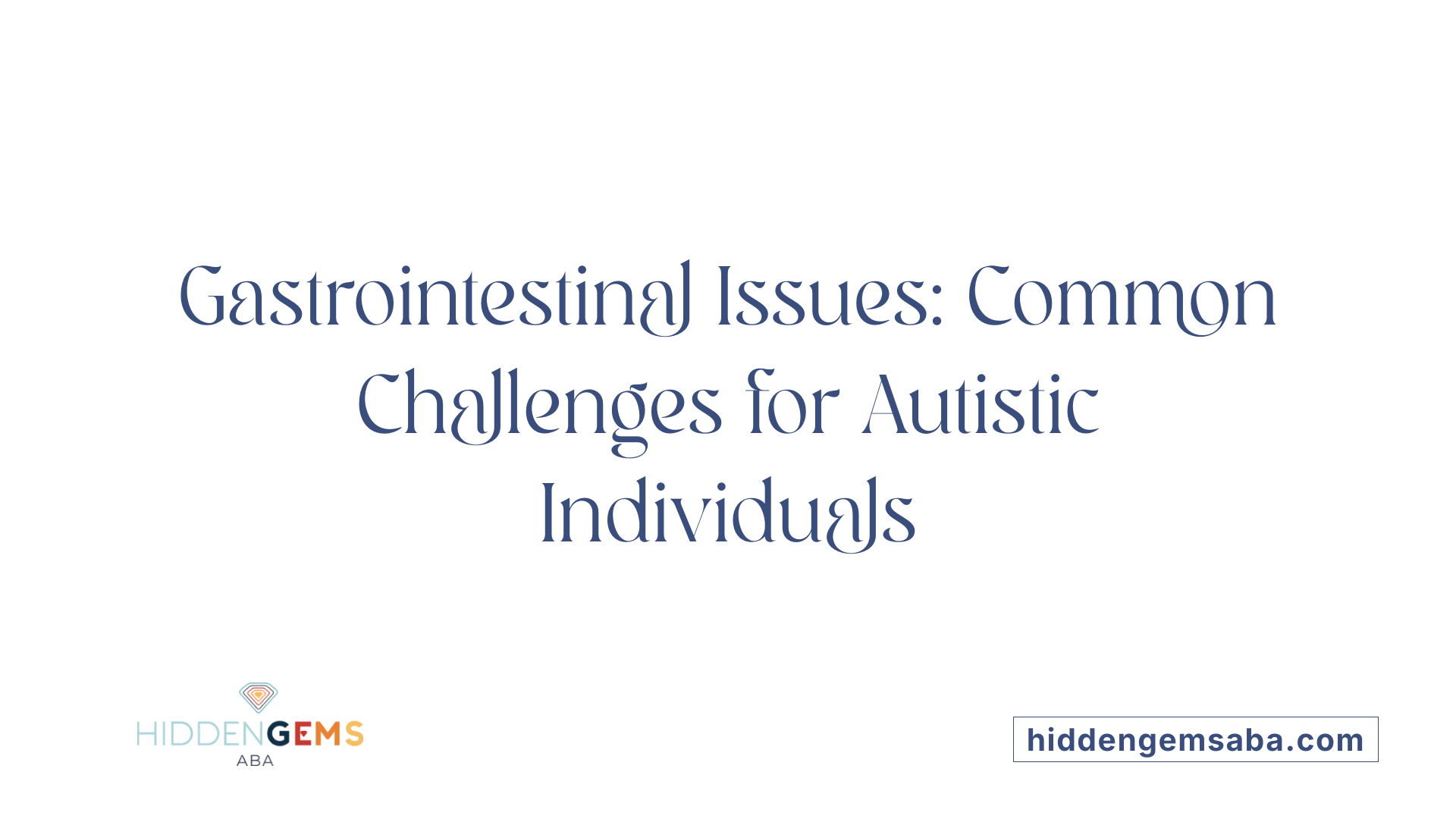 Gastrointestinal Issues: Common Challenges for Autistic Individuals