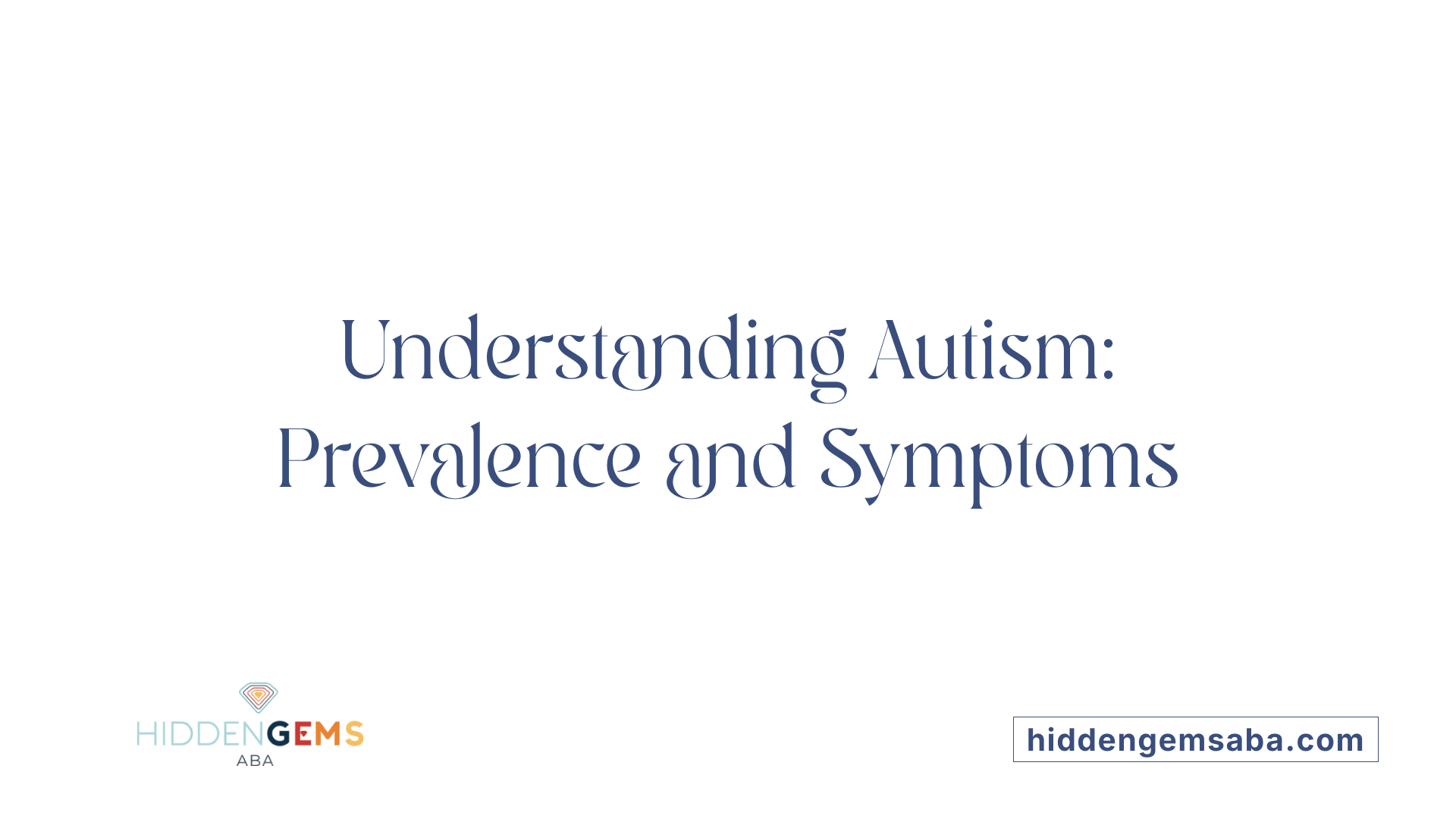 Understanding Autism: Prevalence and Symptoms