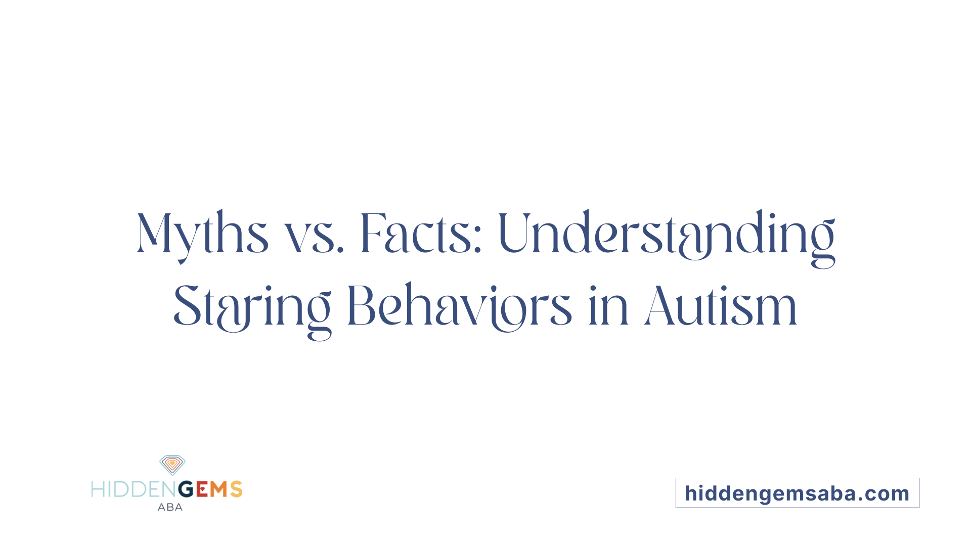 Myths vs. Facts: Understanding Staring Behaviors in Autism