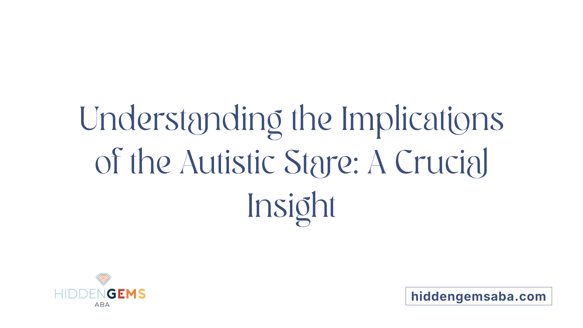 Understanding the Implications of the Autistic Stare: A Crucial Insight