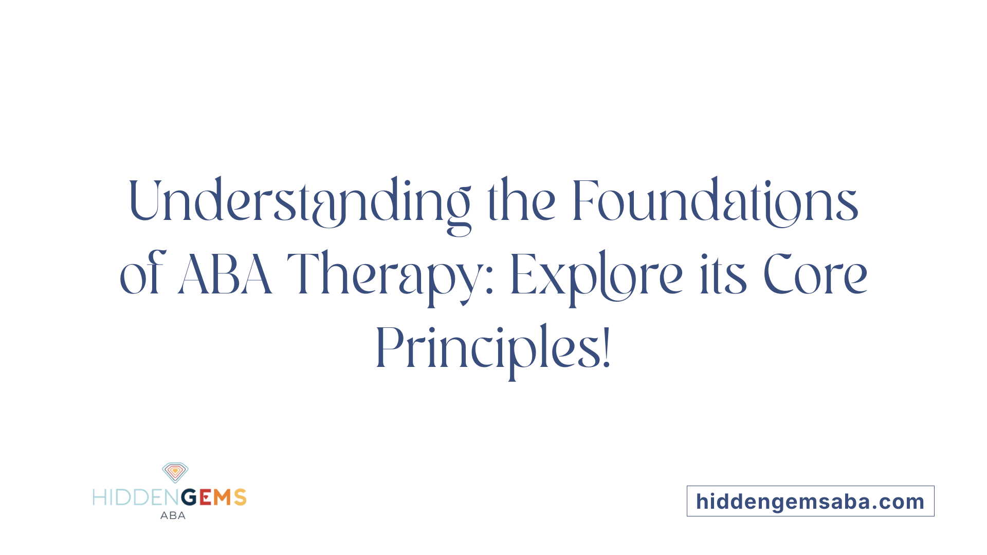 Understanding the Foundations of ABA Therapy: Explore its Core Principles!