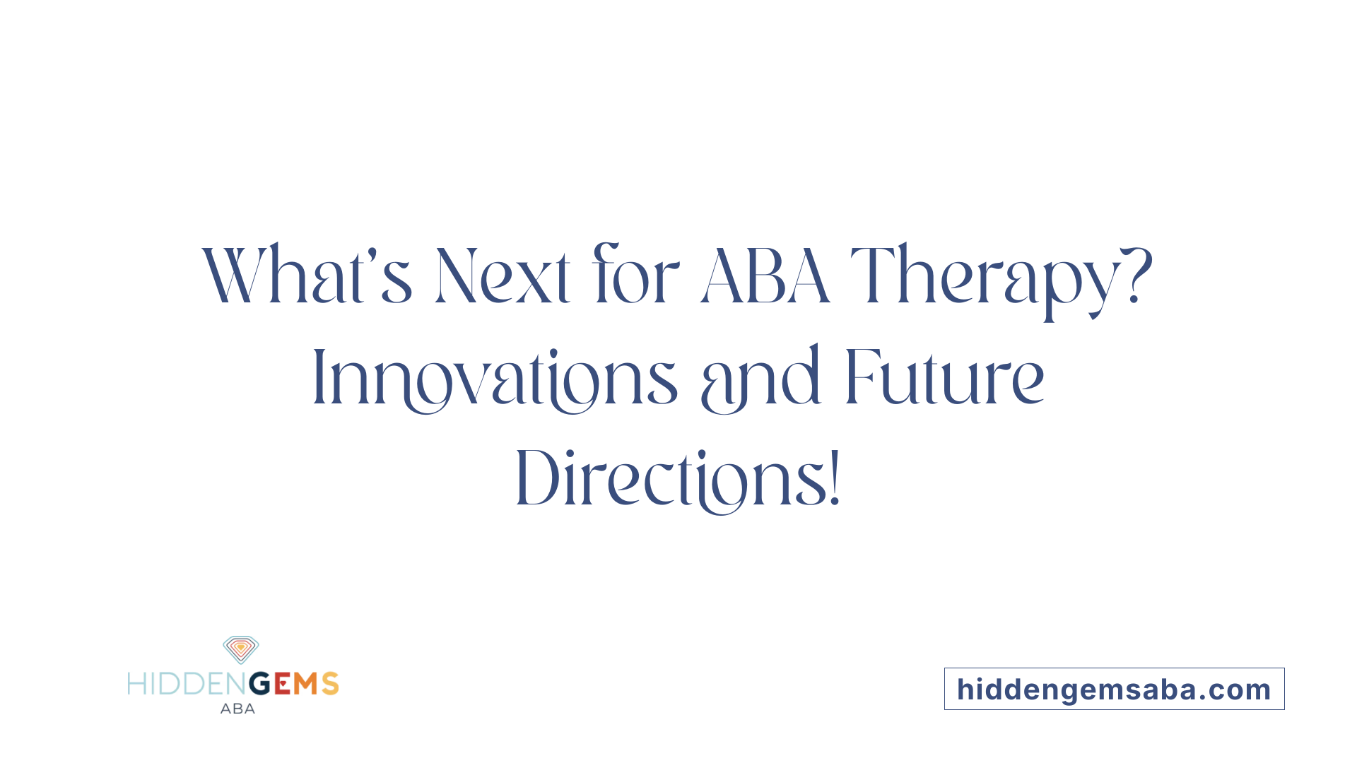 What's Next for ABA Therapy? Innovations and Future Directions!