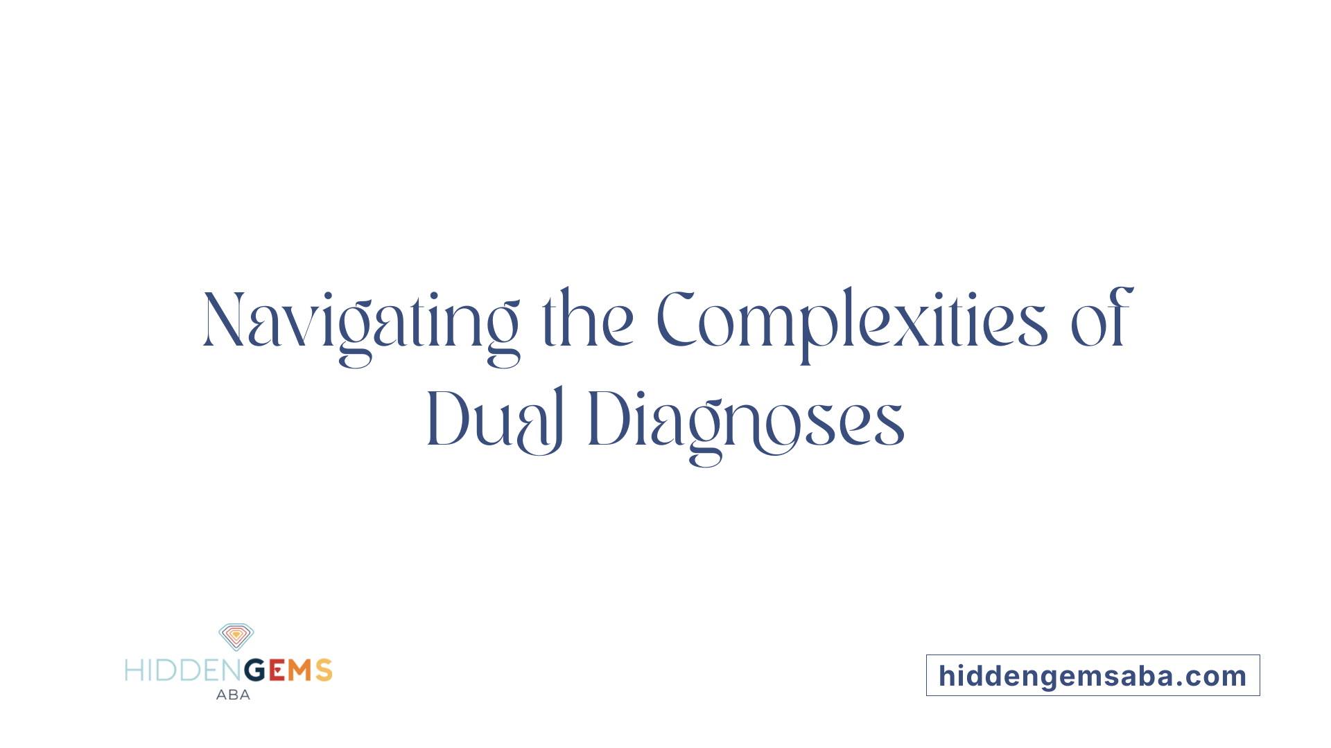 Navigating the Complexities of Dual Diagnoses