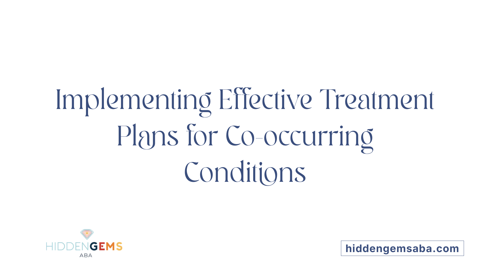Implementing Effective Treatment Plans for Co-occurring Conditions